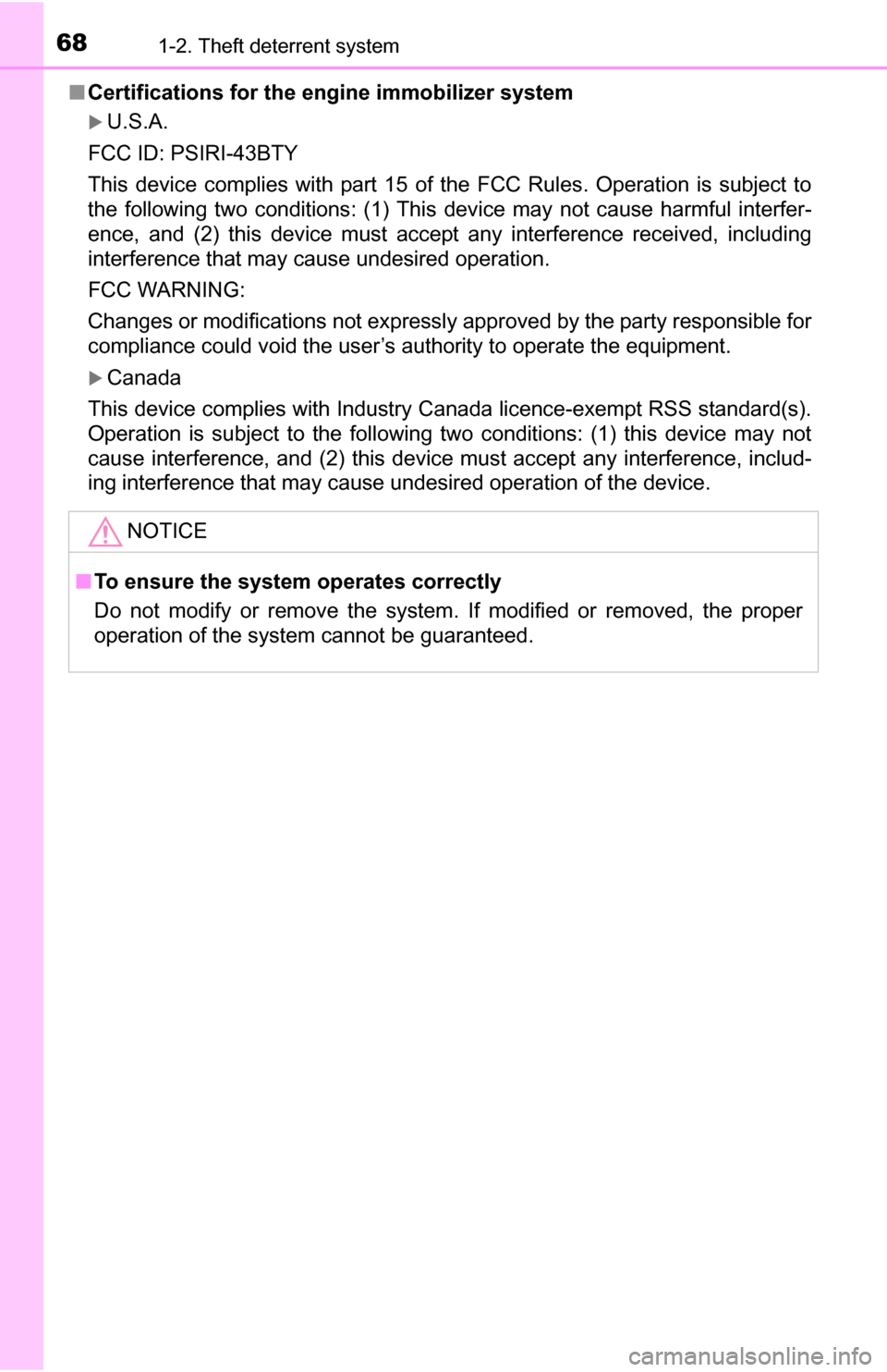 TOYOTA YARIS 2016 3.G Owners Manual 681-2. Theft deterrent system
■Certifications for the  engine immobilizer system
U.S.A.
FCC ID: PSIRI-43BTY
This device complies with part 15 of the FCC Rules. Operation is subject to
the followi