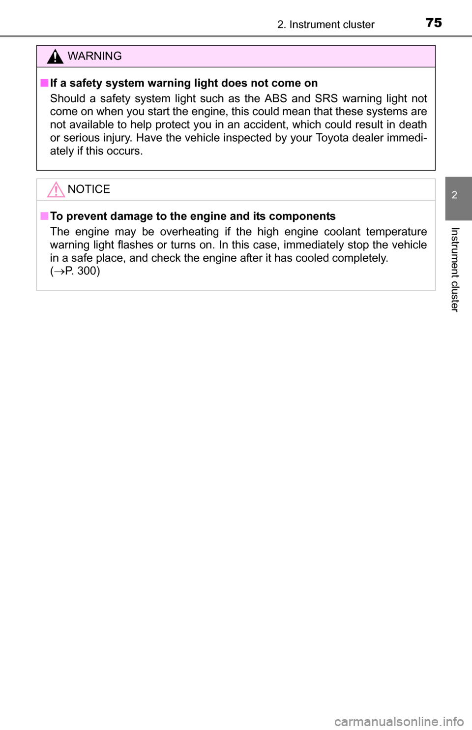 TOYOTA YARIS 2016 3.G Manual PDF 752. Instrument cluster
2
Instrument cluster
WARNING
■If a safety system warning  light does not come on 
Should a safety system light such as the ABS and SRS warning light not
come on when you star