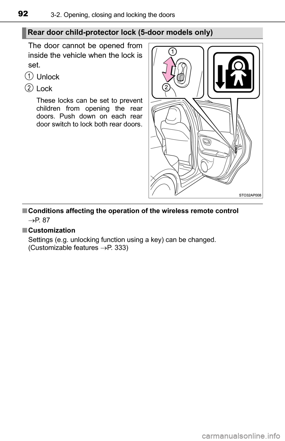 TOYOTA YARIS 2016 3.G Owners Manual 923-2. Opening, closing and locking the doors
The door cannot be opened from
inside the vehicle when the lock is
set.Unlock
Lock
These locks can be set to prevent
children from opening the rear
doors. TOYOTA YARIS 2016 3.G Owners Manual 923-2. Opening, closing and locking the doors
The door cannot be opened from
inside the vehicle when the lock is
set.Unlock
Lock
These locks can be set to prevent
children from opening the rear
doors.