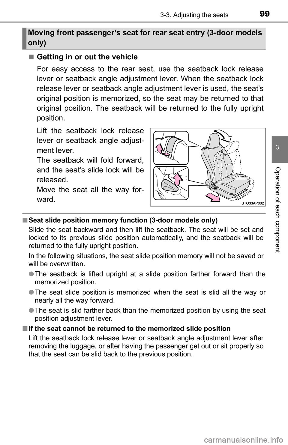 TOYOTA YARIS 2016 3.G Owners Manual 993-3. Adjusting the seats
3
Operation of each component
■Getting in or out the vehicle
For easy access to the rear seat, use the seatback lock release
lever or seatback angle adjustment lever. When TOYOTA YARIS 2016 3.G Owners Manual 993-3. Adjusting the seats
3
Operation of each component
■Getting in or out the vehicle
For easy access to the rear seat, use the seatback lock release
lever or seatback angle adjustment lever. When