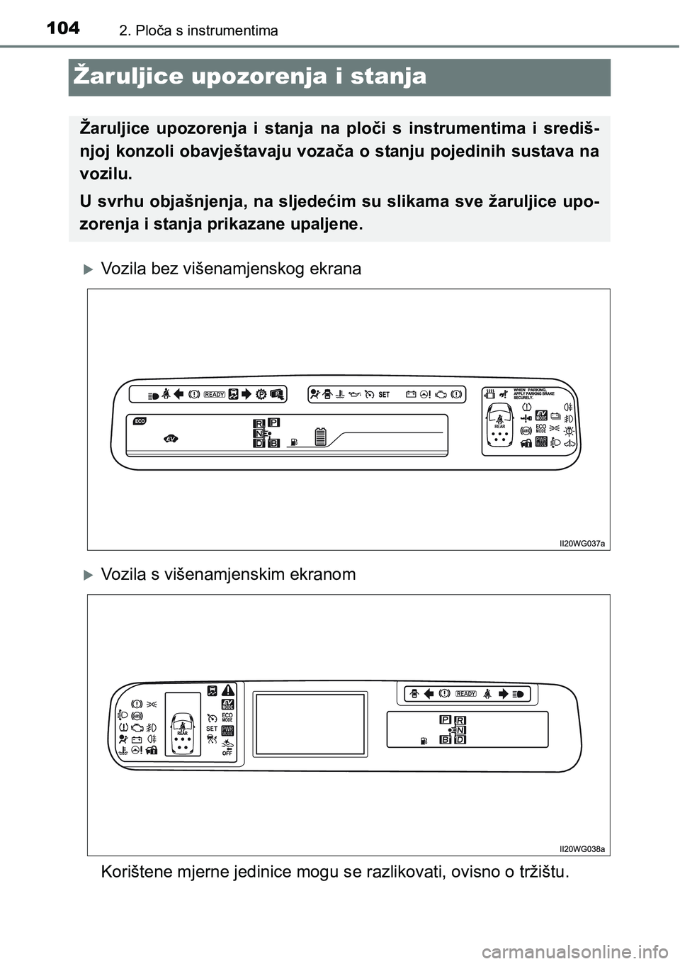 TOYOTA PRIUS PLUS 2017 Upute Za Rukovanje (in Croatian) 1042. Ploča s instrumentima
Žaruljice upozorenja i stanja
Vozila bez višenamjenskog ekrana
Vozila s višenamjenskim ekranom
Korištene mjerne jedinice mogu se razlikovati, ovisno o tržištu. TOYOTA PRIUS PLUS 2017 Upute Za Rukovanje (in Croatian) 1042. Ploča s instrumentima
Žaruljice upozorenja i stanja
Vozila bez višenamjenskog ekrana
Vozila s višenamjenskim ekranom
Korištene mjerne jedinice mogu se razlikovati, ovisno o tržištu.