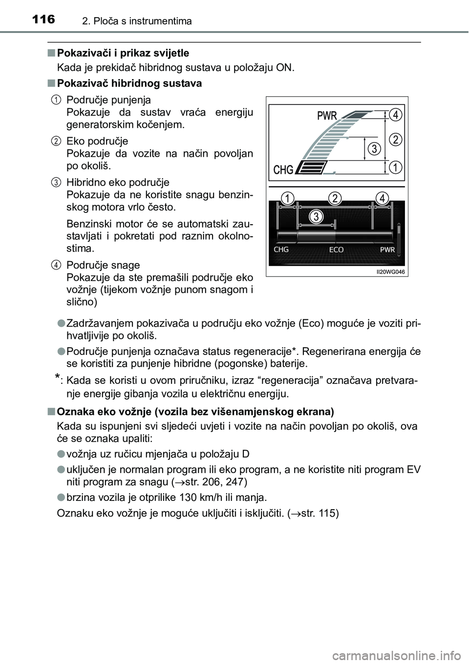 TOYOTA PRIUS PLUS 2017  Upute Za Rukovanje (in Croatian) 1162. Ploča s instrumentima
nPokazivači i prikaz svijetle
Kada je prekidač hibridnog sustava u položaju ON.
nPokazivač hibridnog sustava
lZadržavanjem pokazivača u području eko vožnje (Eco) m