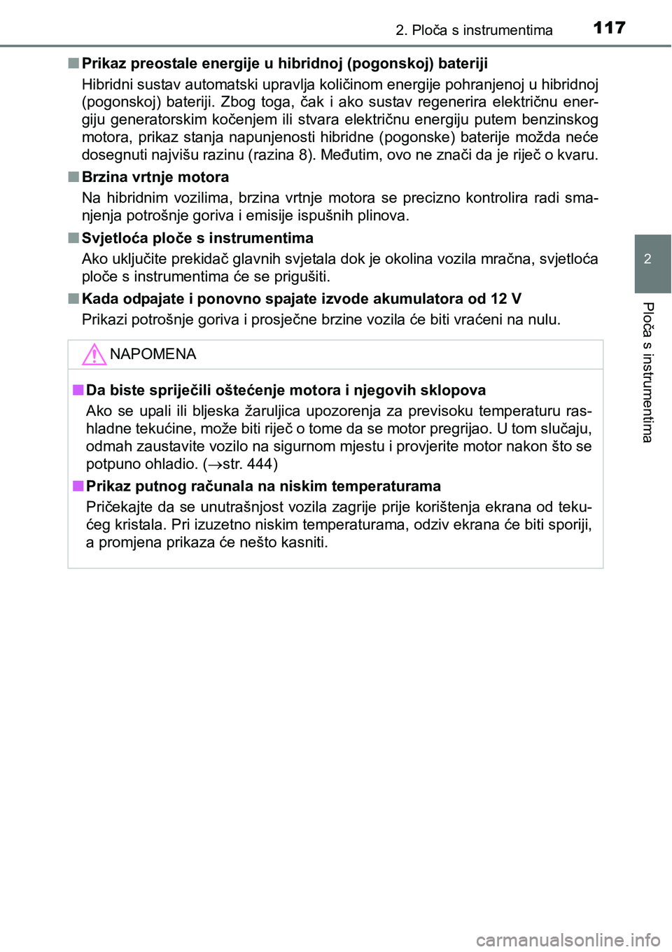 TOYOTA PRIUS PLUS 2017  Upute Za Rukovanje (in Croatian) 1172. Ploča s instrumentima
2
Ploča s instrumentima
nPrikaz preostale energije u hibridnoj (pogonskoj) bateriji
Hibridni sustav automatski upravlja količinom energije pohranjenoj u hibridnoj
(pogon