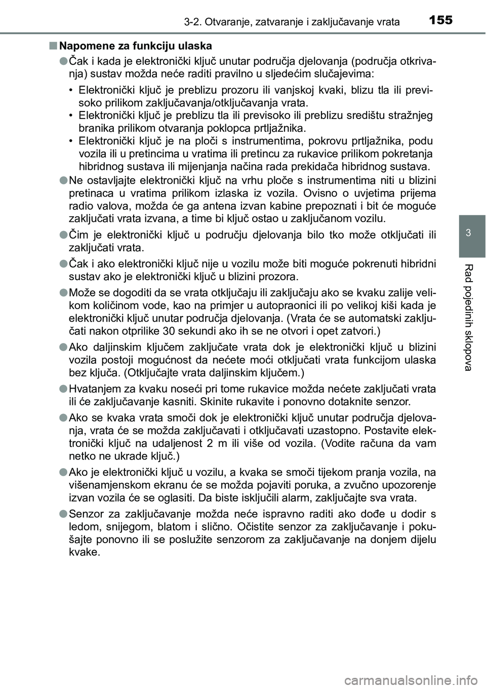 TOYOTA PRIUS PLUS 2017 Upute Za Rukovanje (in Croatian) 1553-2. Otvaranje, zatvaranje i zaključavanje vrata
3
Rad pojedinih sklopova
nNapomene za funkciju ulaska
lČak i kada je elektronički ključ unutar područja djelovanja (područja otkriva-
nja) sus TOYOTA PRIUS PLUS 2017 Upute Za Rukovanje (in Croatian) 1553-2. Otvaranje, zatvaranje i zaključavanje vrata
3
Rad pojedinih sklopova
nNapomene za funkciju ulaska
lČak i kada je elektronički ključ unutar područja djelovanja (područja otkriva-
nja) sus
