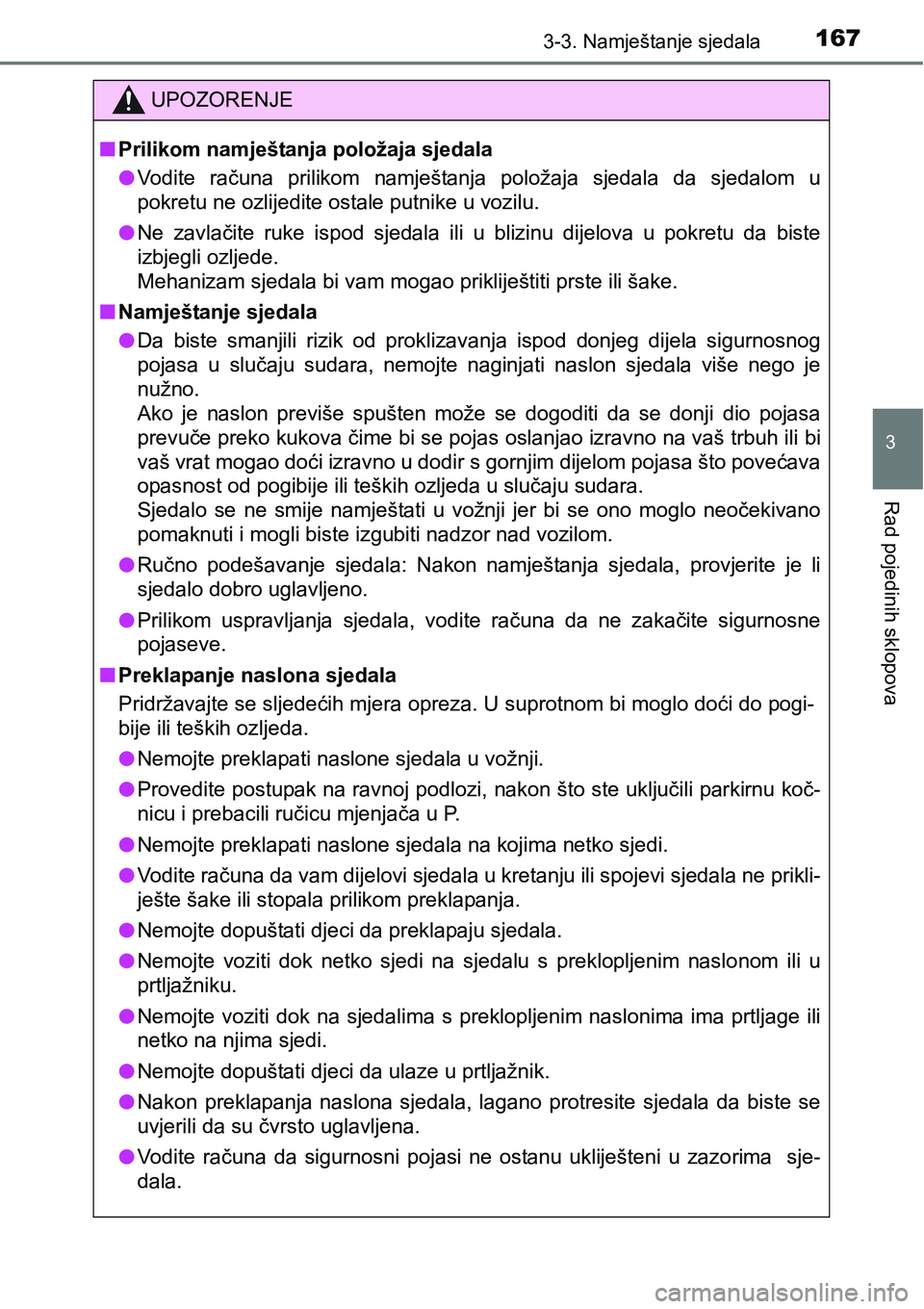 TOYOTA PRIUS PLUS 2017  Upute Za Rukovanje (in Croatian) 1673-3. Namještanje sjedala
3
Rad pojedinih sklopova
UPOZORENJE
nPrilikom namještanja položaja sjedala
lVodite  računa  prilikom  namještanja  položaja  sjedala  da  sjedalom u
pokretu ne ozlije