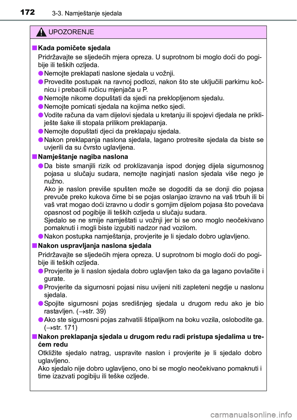 TOYOTA PRIUS PLUS 2017  Upute Za Rukovanje (in Croatian) 1723-3. Namještanje sjedala
UPOZORENJE
nKada pomičete sjedala
Pridržavajte se sljedećih mjera opreza. U suprotnom bi moglo doći do pogi-
bije ili teških ozljeda.
lNemojte preklapati naslone sjed