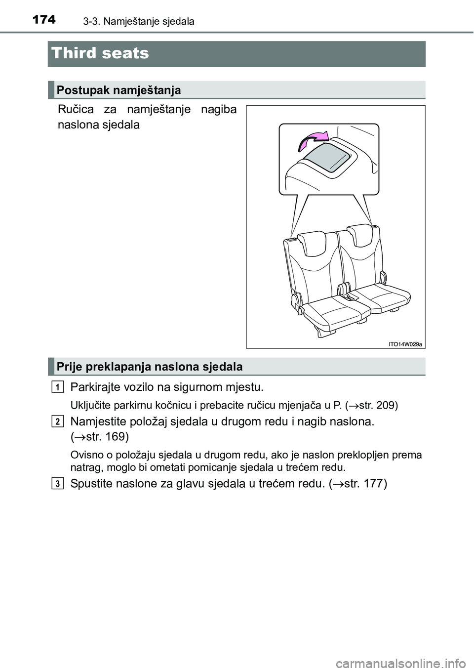 TOYOTA PRIUS PLUS 2017  Upute Za Rukovanje (in Croatian) 1743-3. Namještanje sjedala
Third seats
Ručica  za  namještanje  nagiba
naslona sjedala
Parkirajte vozilo na sigurnom mjestu.
Uključite parkirnu kočnicu i prebacite ručicu mjenjača u P. (str