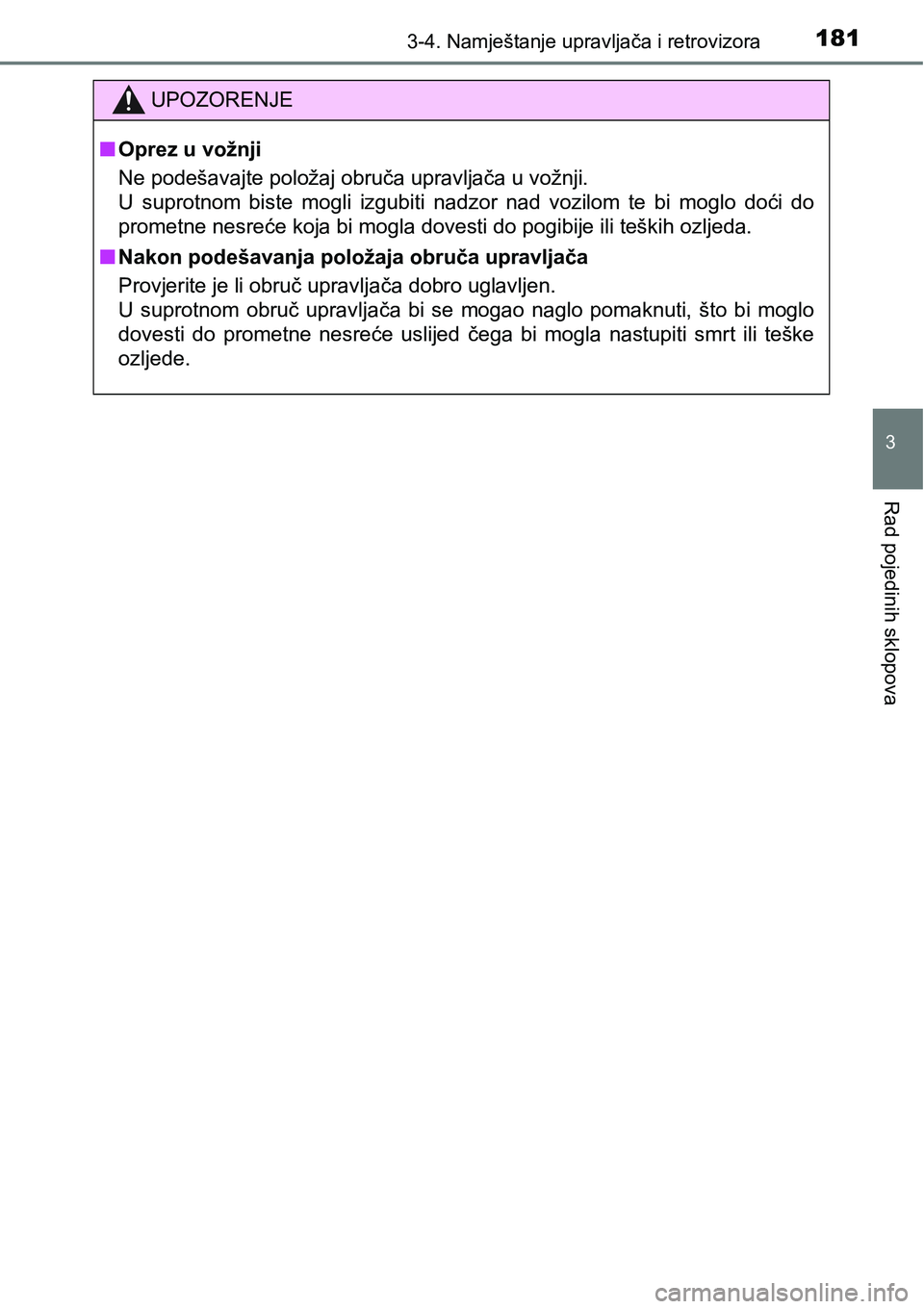 TOYOTA PRIUS PLUS 2017 Upute Za Rukovanje (in Croatian) 1813-4. Namještanje upravljača i retrovizora
3
Rad pojedinih sklopova
UPOZORENJE
nOprez u vožnji
Ne podešavajte položaj obruča upravljača u vožnji.
U suprotnom biste mogli izgubiti nadzo TOYOTA PRIUS PLUS 2017 Upute Za Rukovanje (in Croatian) 1813-4. Namještanje upravljača i retrovizora
3
Rad pojedinih sklopova
UPOZORENJE
nOprez u vožnji
Ne podešavajte položaj obruča upravljača u vožnji.
U suprotnom biste mogli izgubiti nadzo