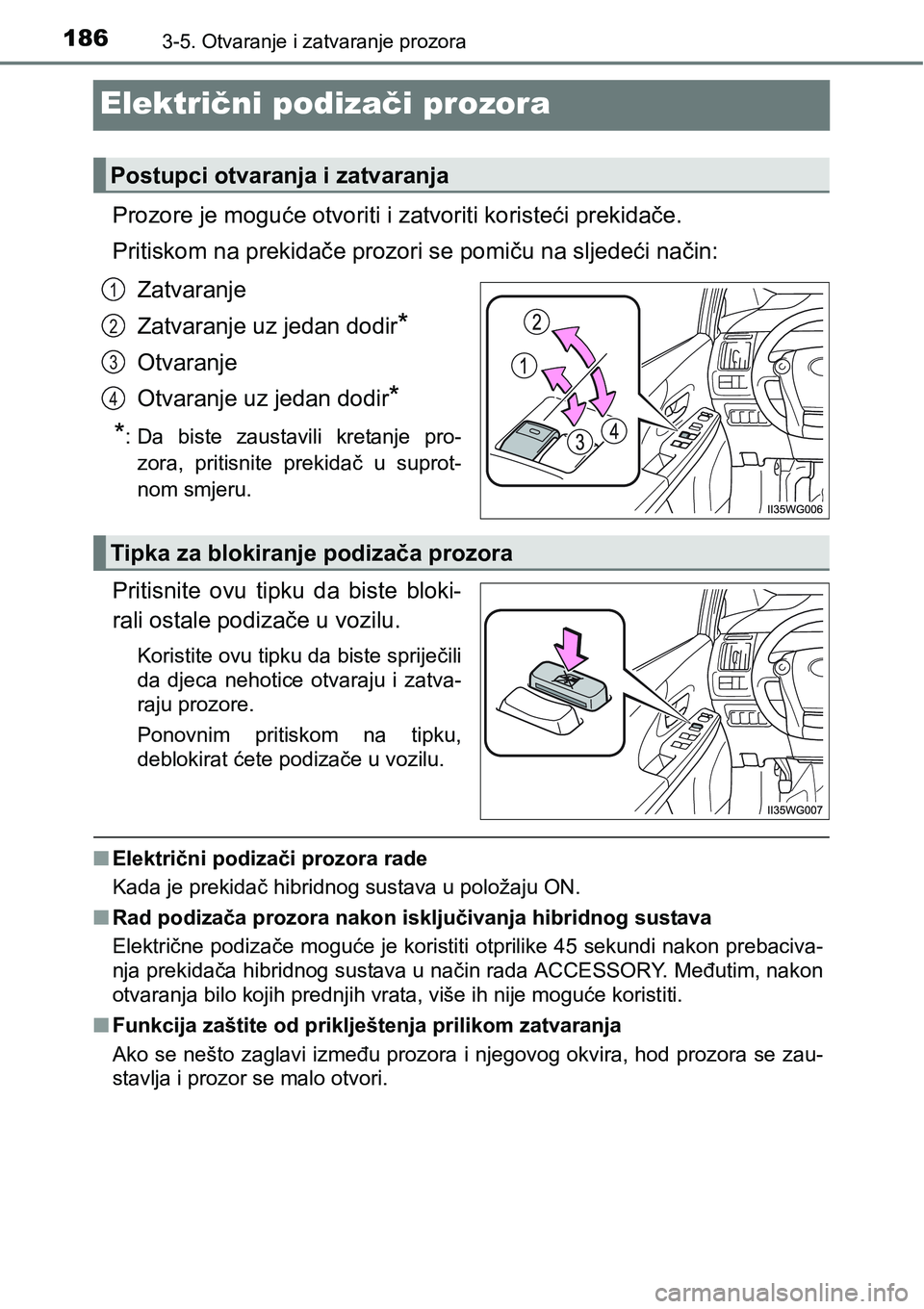 TOYOTA PRIUS PLUS 2017 Upute Za Rukovanje (in Croatian) 1863-5. Otvaranje i zatvaranje prozora
Električni podizači prozora
Prozore je moguće otvoriti i zatvoriti koristeći prekidače.
Pritiskom na prekidače prozori se pomiču na sljedeći način:
Zatv TOYOTA PRIUS PLUS 2017 Upute Za Rukovanje (in Croatian) 1863-5. Otvaranje i zatvaranje prozora
Električni podizači prozora
Prozore je moguće otvoriti i zatvoriti koristeći prekidače.
Pritiskom na prekidače prozori se pomiču na sljedeći način:
Zatv