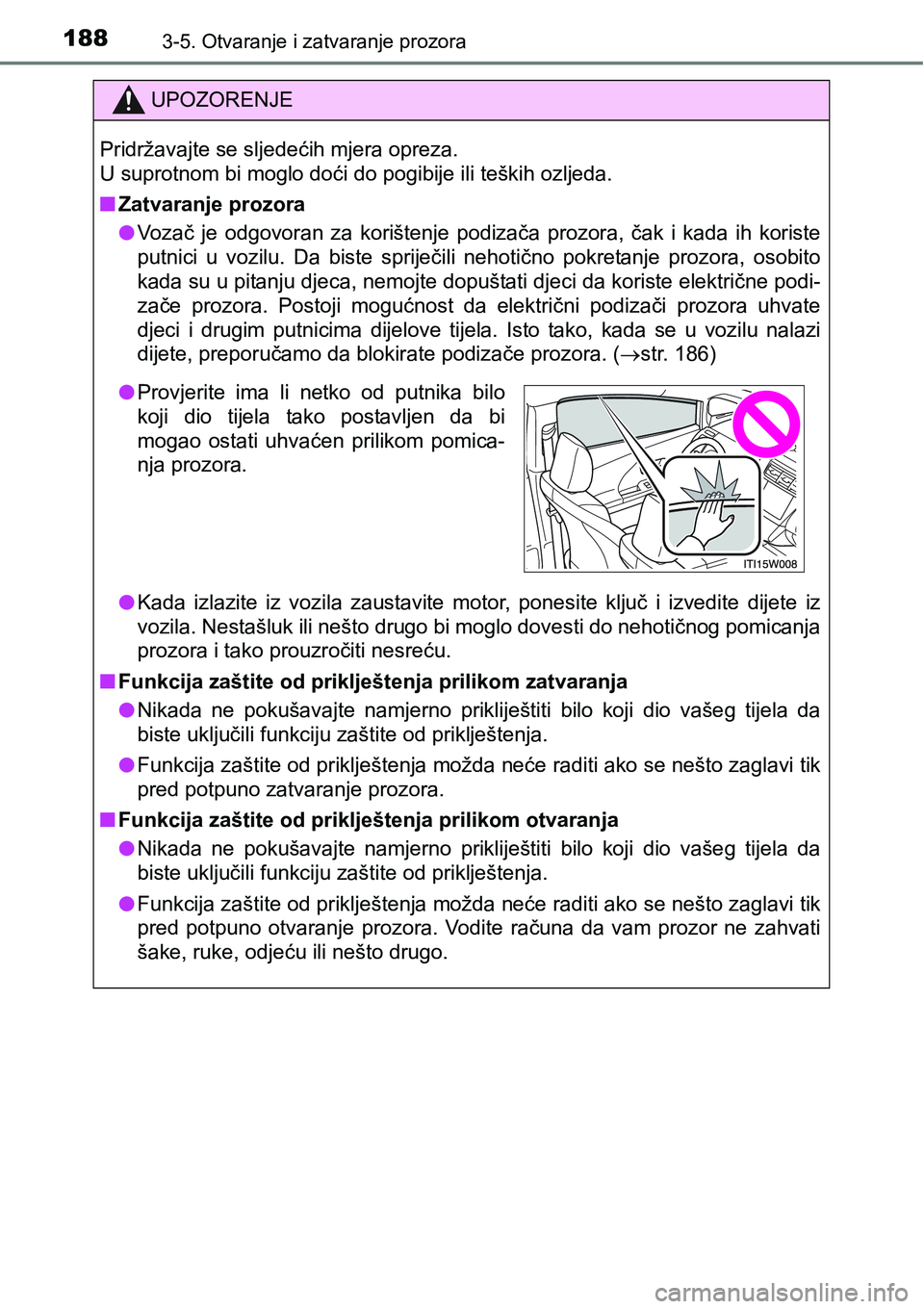 TOYOTA PRIUS PLUS 2017 Upute Za Rukovanje (in Croatian) 1883-5. Otvaranje i zatvaranje prozora
UPOZORENJE
Pridržavajte se sljedećih mjera opreza.
U suprotnom bi moglo doći do pogibije ili teških ozljeda.
nZatvaranje prozora
lVozač je odgovoran za TOYOTA PRIUS PLUS 2017 Upute Za Rukovanje (in Croatian) 1883-5. Otvaranje i zatvaranje prozora
UPOZORENJE
Pridržavajte se sljedećih mjera opreza.
U suprotnom bi moglo doći do pogibije ili teških ozljeda.
nZatvaranje prozora
lVozač je odgovoran za