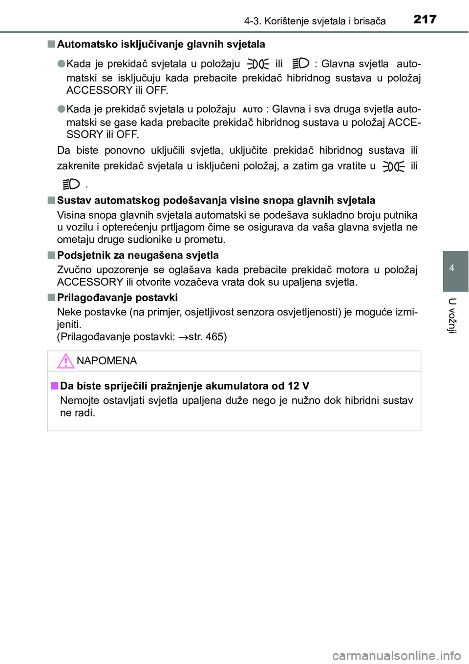 TOYOTA PRIUS PLUS 2017 Upute Za Rukovanje (in Croatian) 2174-3. Korištenje svjetala i brisača
4
U vožnji
nAutomatsko isključivanje glavnih svjetala
lKada je prekidač svjetala u položaju
ili : Glavna svjetla auto-
matski se isključuju TOYOTA PRIUS PLUS 2017 Upute Za Rukovanje (in Croatian) 2174-3. Korištenje svjetala i brisača
4
U vožnji
nAutomatsko isključivanje glavnih svjetala
lKada je prekidač svjetala u položaju
ili : Glavna svjetla auto-
matski se isključuju