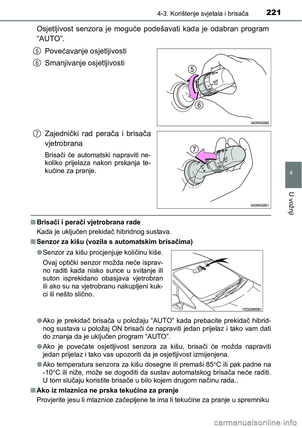 TOYOTA PRIUS PLUS 2017  Upute Za Rukovanje (in Croatian) 2214-3. Korištenje svjetala i brisača
4
U vožnji
Osjetljivost  senzora  je  moguće podešavati  kada  je  odabran  program
“AUTO”.
Povećavanje osjetljivosti
Smanjivanje osjetljivosti
Zajedni