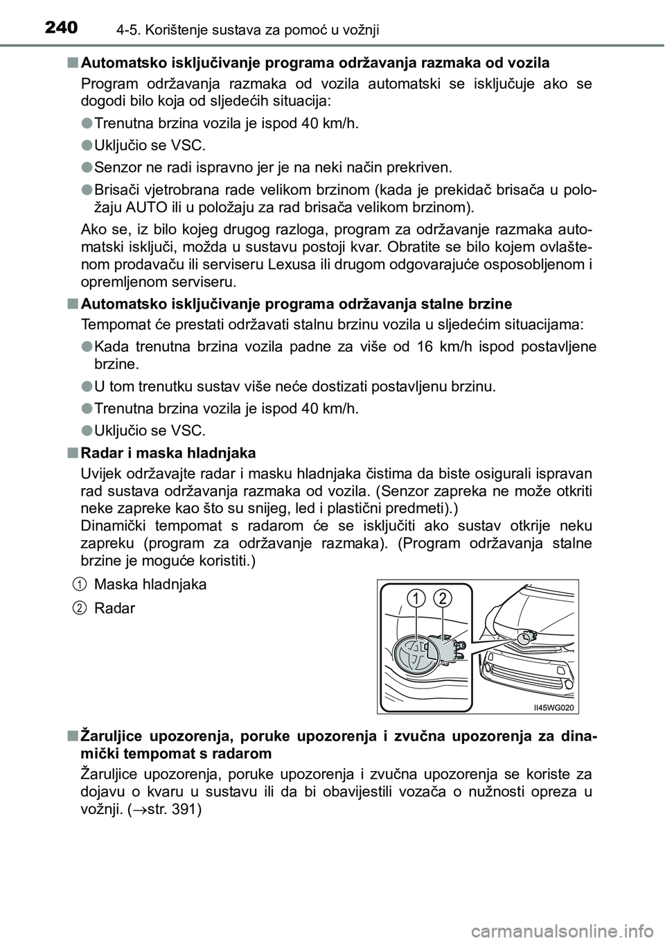 TOYOTA PRIUS PLUS 2017  Upute Za Rukovanje (in Croatian) 2404-5. Korištenje sustava za pomoć u vožnji
nAutomatsko isključivanje programa održavanja razmaka od vozila
Program  održavanja  razmaka  od  vozila  automatski  se  isključuje  ako  se
dogodi