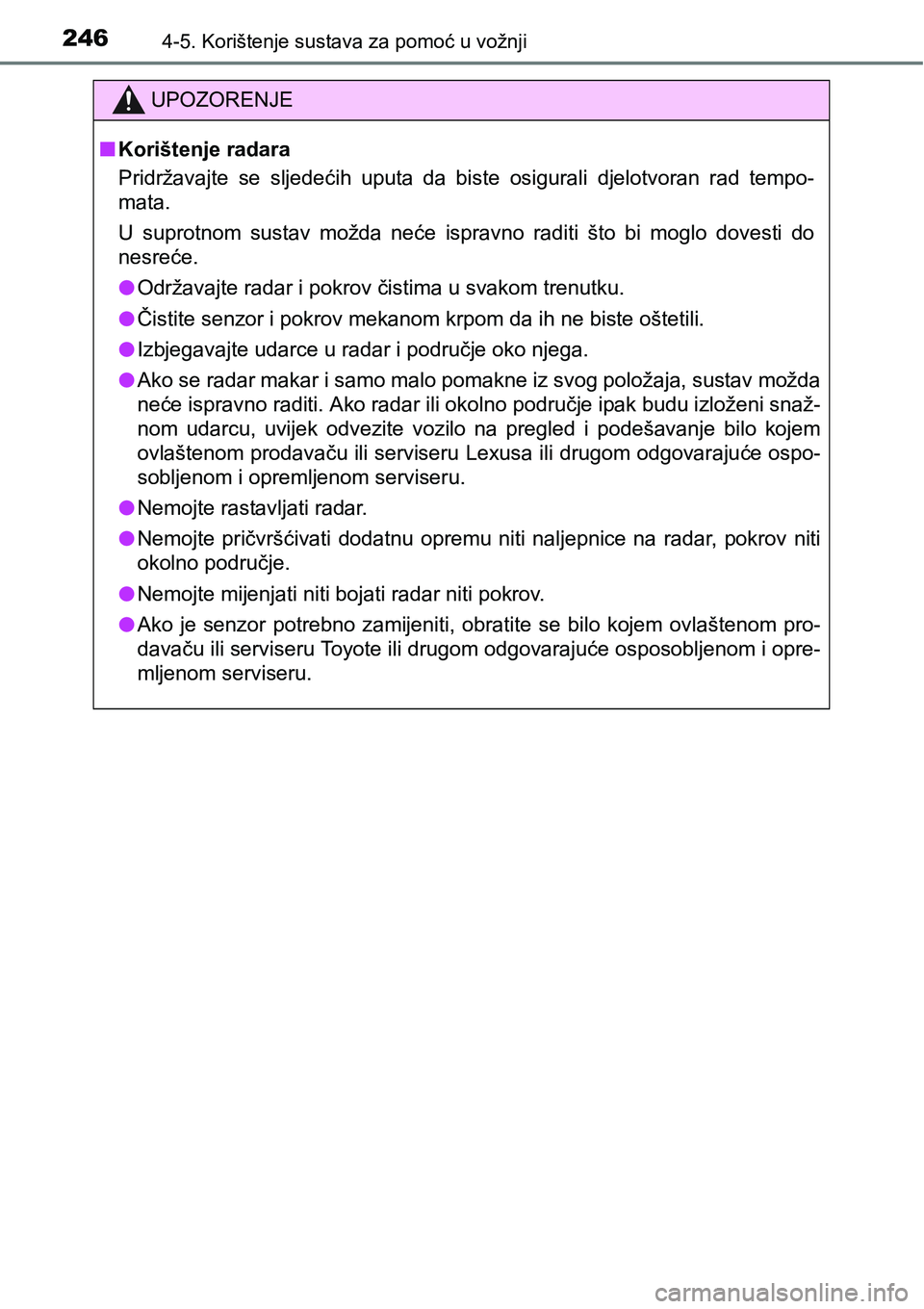 TOYOTA PRIUS PLUS 2017  Upute Za Rukovanje (in Croatian) 2464-5. Korištenje sustava za pomoć u vožnji
UPOZORENJE
nKorištenje radara
Pridržavajte  se  sljedećih  uputa  da  biste  osigurali  djelotvoran rad  tempo-
mata.
U  suprotnom  sustav  možda  n