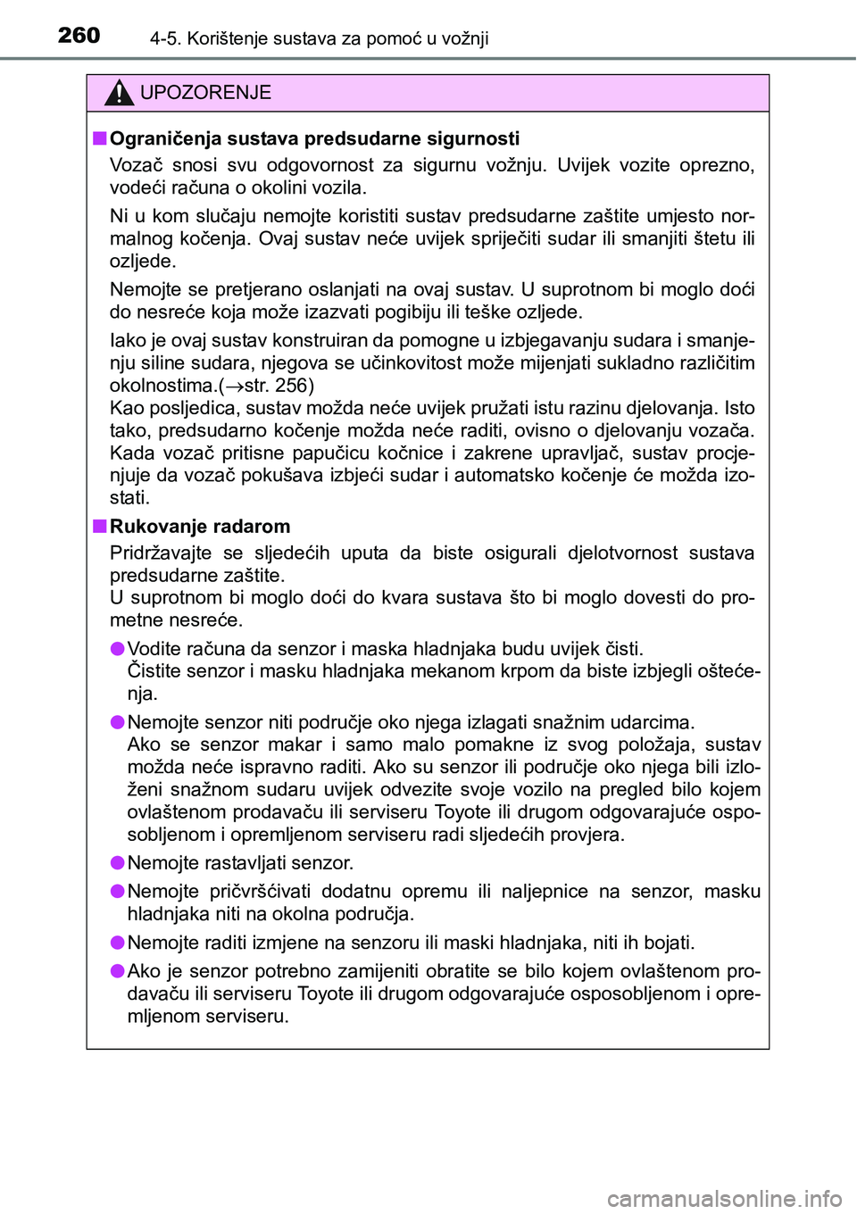 TOYOTA PRIUS PLUS 2017  Upute Za Rukovanje (in Croatian) 2604-5. Korištenje sustava za pomoć u vožnji
UPOZORENJE
nOgraničenja sustava predsudarne sigurnosti
Vozač  snosi  svu  odgovornost  za  sigurnu  vožnju.  Uvijek  vozite  oprezno,
vodeći računa