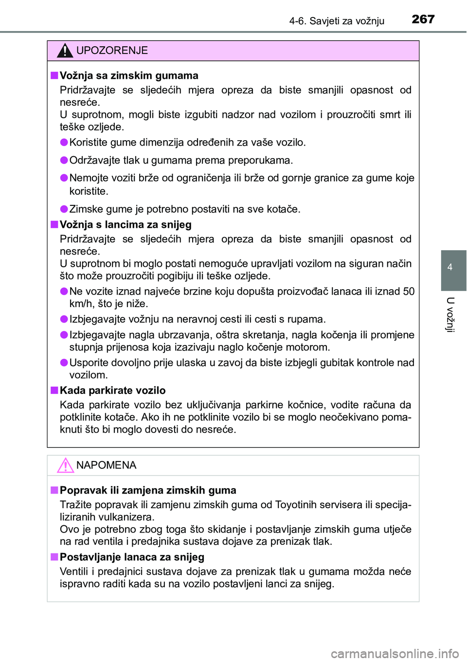 TOYOTA PRIUS PLUS 2017  Upute Za Rukovanje (in Croatian) 2674-6. Savjeti za vožnju
4
U vožnji
UPOZORENJE
nVožnja sa zimskim gumama
Pridržavajte  se  sljedećih  mjera  opreza  da  biste  smanjili  opasnost  od
nesreće.
U  suprotnom,  mogli  biste  izgu