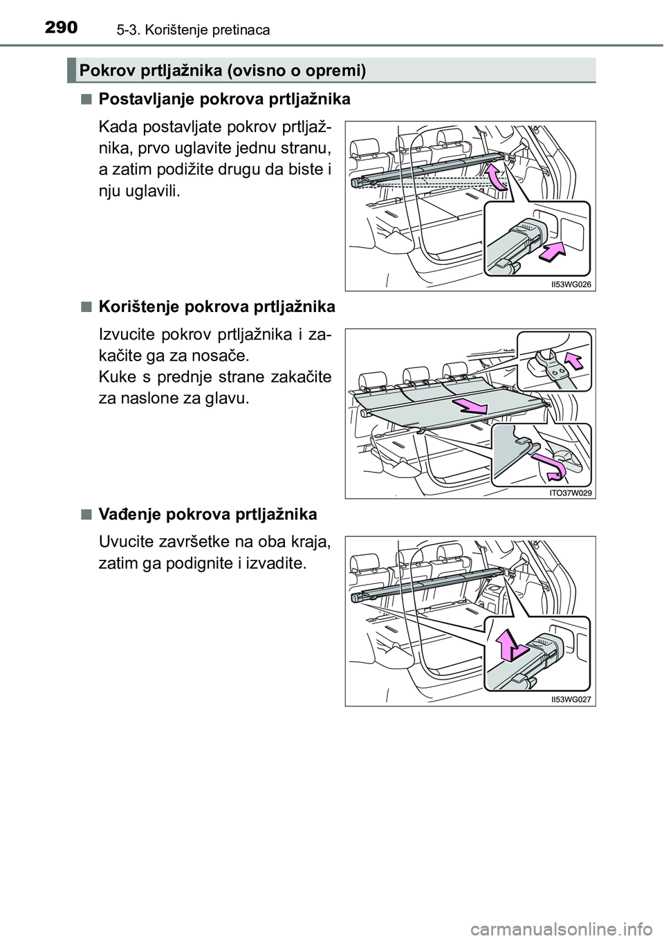 TOYOTA PRIUS PLUS 2017 Upute Za Rukovanje (in Croatian) 2905-3. Korištenje pretinaca
nPostavljanje pokrova prtljažnika
Kada postavljate pokrov prtljaž-
nika, prvo uglavite jednu stranu,
a zatim podižite drugu da biste i
nju uglavili.
nKorištenje pokro TOYOTA PRIUS PLUS 2017 Upute Za Rukovanje (in Croatian) 2905-3. Korištenje pretinaca
nPostavljanje pokrova prtljažnika
Kada postavljate pokrov prtljaž-
nika, prvo uglavite jednu stranu,
a zatim podižite drugu da biste i
nju uglavili.
nKorištenje pokro