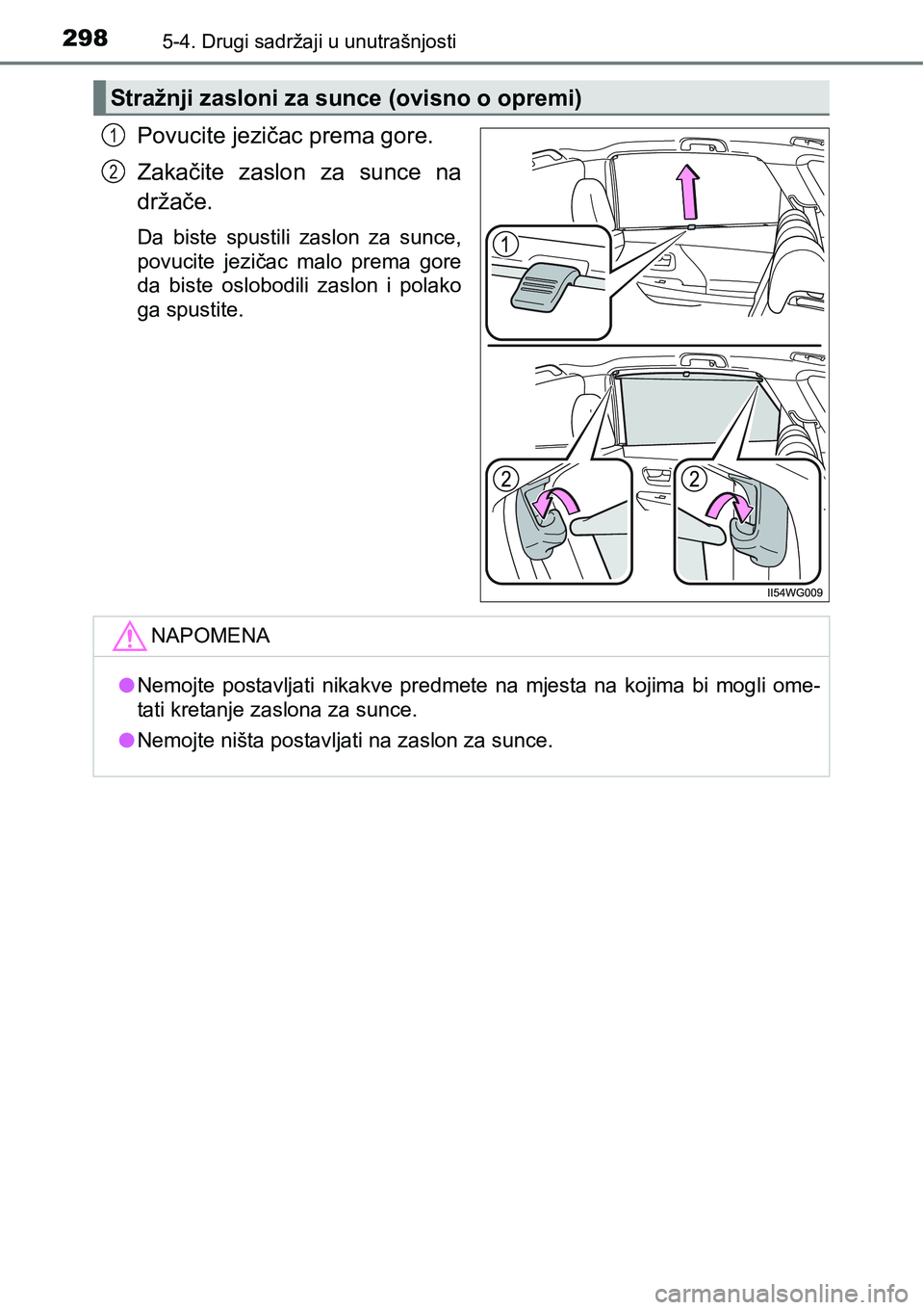 TOYOTA PRIUS PLUS 2017 Upute Za Rukovanje (in Croatian) 2985-4. Drugi sadržaji u unutrašnjosti
Povucite jezičac prema gore.
Zakačite zaslon za sunce na
držače.
Da biste spustili zaslon za sunce,
povucite jezičac malo prema gore
da bist TOYOTA PRIUS PLUS 2017 Upute Za Rukovanje (in Croatian) 2985-4. Drugi sadržaji u unutrašnjosti
Povucite jezičac prema gore.
Zakačite zaslon za sunce na
držače.
Da biste spustili zaslon za sunce,
povucite jezičac malo prema gore
da bist