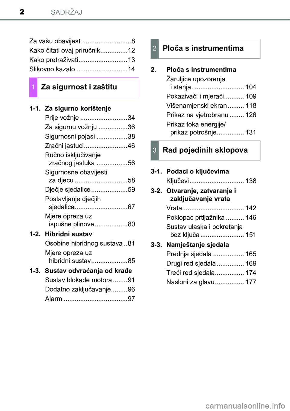 TOYOTA PRIUS PLUS 2017 Upute Za Rukovanje (in Croatian) SADRŽAJ2
Za vašu obavijest ...........................8
Kako čitati ovaj priručnik...............12
Kako pretraživati...........................13
Slikovno kazalo ............................14
1 TOYOTA PRIUS PLUS 2017 Upute Za Rukovanje (in Croatian) SADRŽAJ2
Za vašu obavijest ...........................8
Kako čitati ovaj priručnik...............12
Kako pretraživati...........................13
Slikovno kazalo ............................14
1