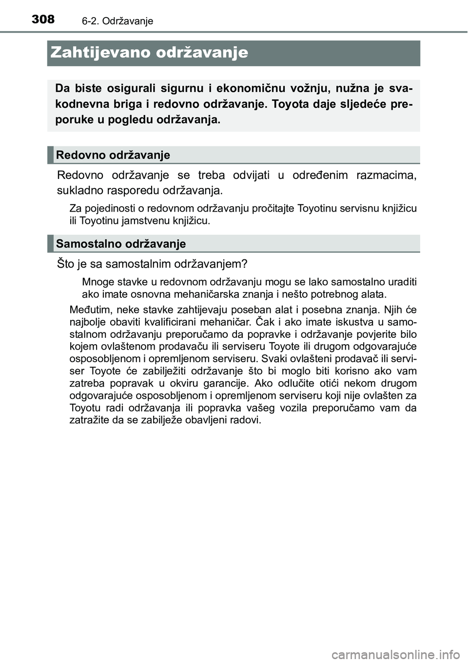 TOYOTA PRIUS PLUS 2017  Upute Za Rukovanje (in Croatian) 3086-2. Održavanje
Zahtijevano održavanje
Redovno  održavanje  se  treba  odvijati  u  određenim  razmacima,
sukladno rasporedu održavanja.
Za pojedinosti o redovnom održavanju pročitajte Toyot