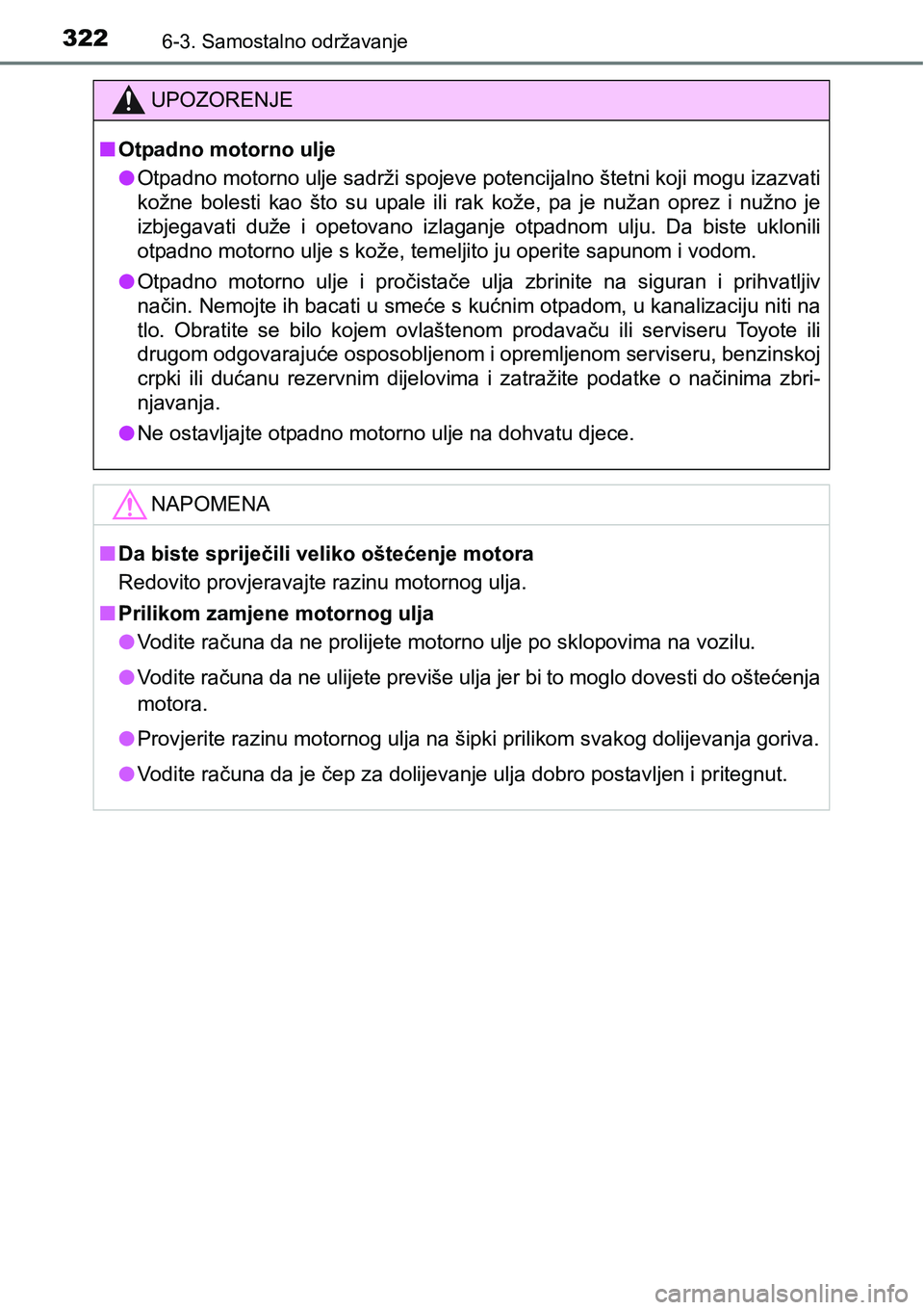 TOYOTA PRIUS PLUS 2017  Upute Za Rukovanje (in Croatian) 3226-3. Samostalno održavanje
UPOZORENJE
nOtpadno motorno ulje
lOtpadno motorno ulje sadrži spojeve potencijalno štetni koji mogu izazvati
kožne  bolesti  kao  što  su  upale  ili  rak  kože,  p