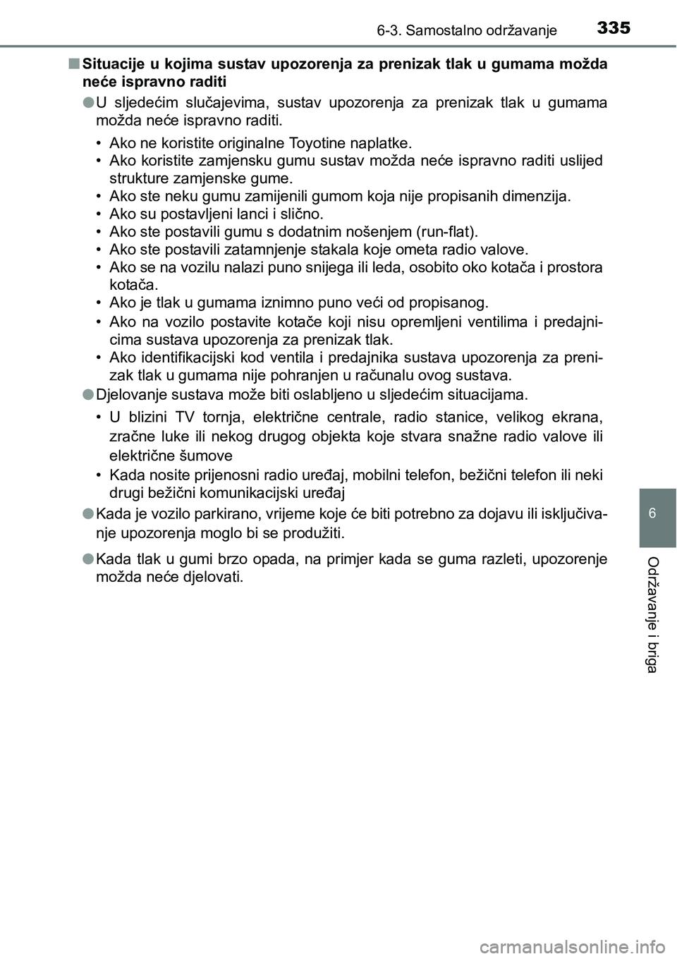TOYOTA PRIUS PLUS 2017 Upute Za Rukovanje (in Croatian) 3356-3. Samostalno održavanje
6
Održavanje i briga
nSituacije u kojima sustav upozorenja za prenizak tlak u gumama možda
neće ispravno raditi
lU sljedećim slučajevima, sustav upozorenja z TOYOTA PRIUS PLUS 2017 Upute Za Rukovanje (in Croatian) 3356-3. Samostalno održavanje
6
Održavanje i briga
nSituacije u kojima sustav upozorenja za prenizak tlak u gumama možda
neće ispravno raditi
lU sljedećim slučajevima, sustav upozorenja z