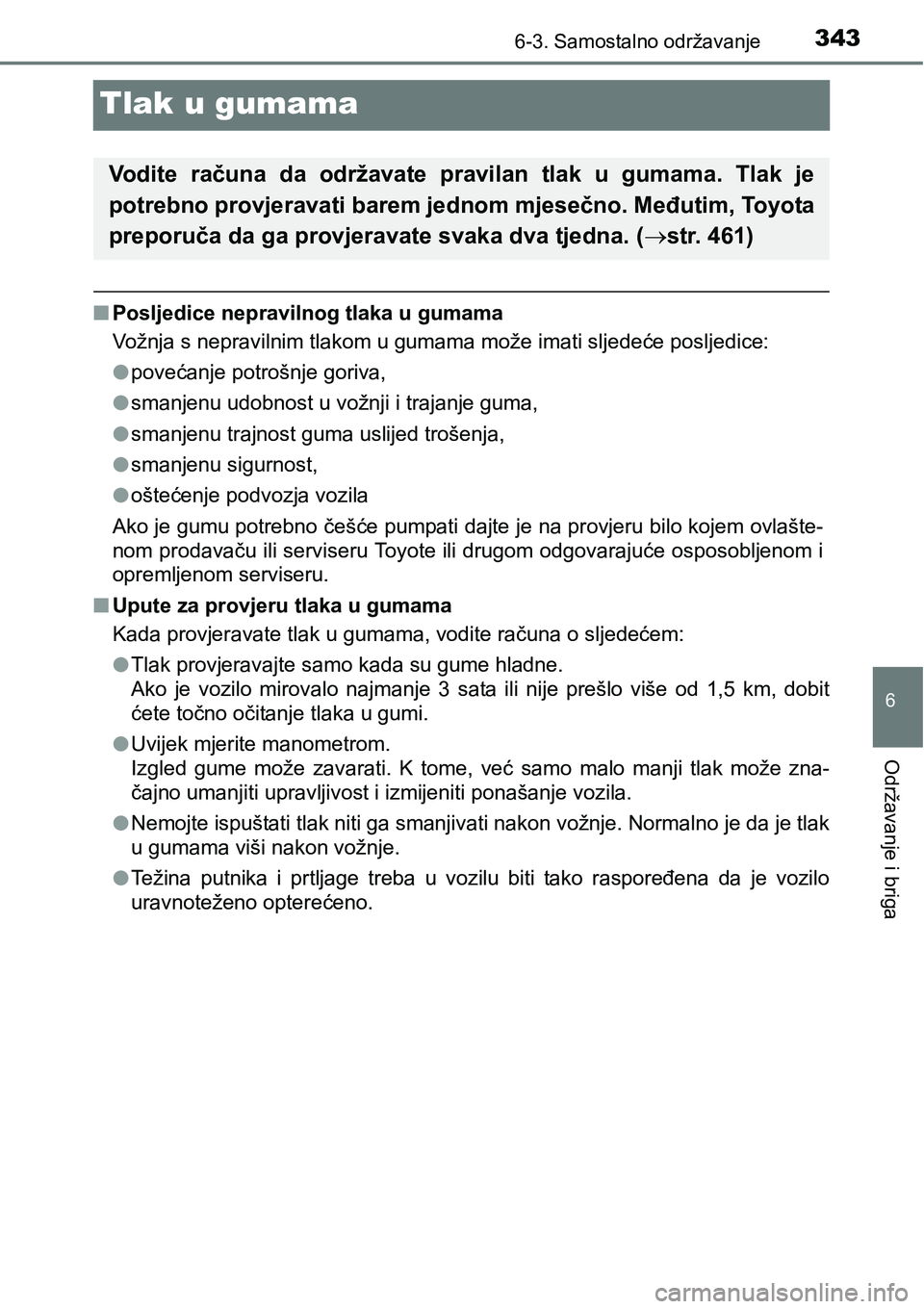 TOYOTA PRIUS PLUS 2017  Upute Za Rukovanje (in Croatian) 3436-3. Samostalno održavanje
6
Održavanje i briga
Tlak u gumama
nPosljedice nepravilnog tlaka u gumama
Vožnja s nepravilnim tlakom u gumama može imati sljedeće posljedice:
lpovećanje potrošnje