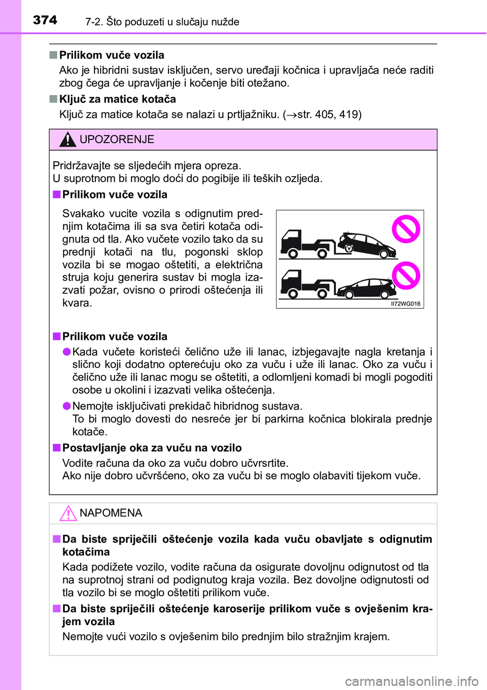 TOYOTA PRIUS PLUS 2017 Upute Za Rukovanje (in Croatian) 3747-2. Što poduzeti u slučaju nužde
nPrilikom vuče vozila
Ako je hibridni sustav isključen, servo uređaji kočnica i upravljača neće raditi
zbog čega će upravljanje i kočenje biti otežano TOYOTA PRIUS PLUS 2017 Upute Za Rukovanje (in Croatian) 3747-2. Što poduzeti u slučaju nužde
nPrilikom vuče vozila
Ako je hibridni sustav isključen, servo uređaji kočnica i upravljača neće raditi
zbog čega će upravljanje i kočenje biti otežano