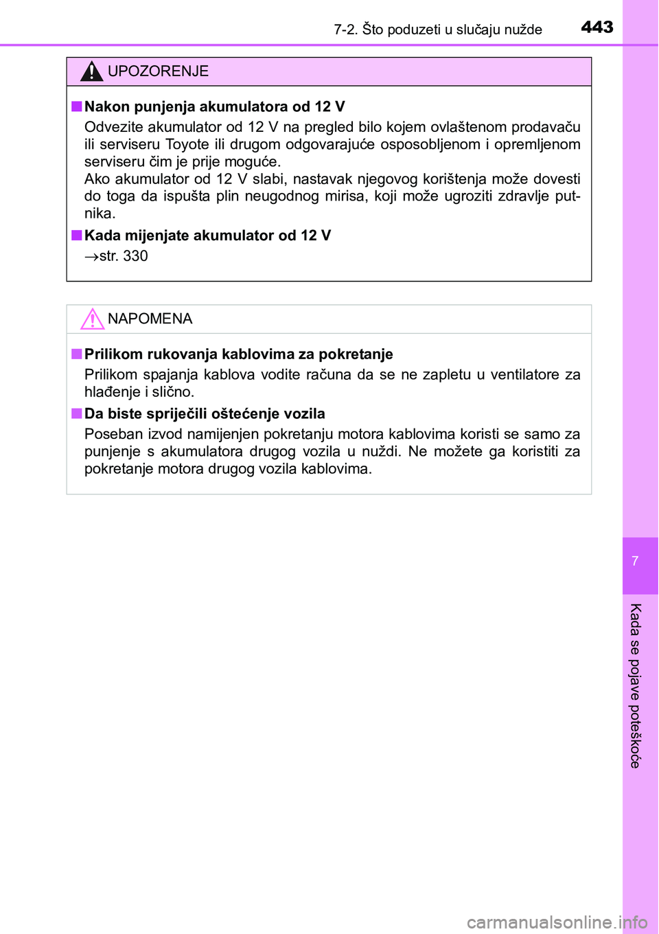 TOYOTA PRIUS PLUS 2017 Upute Za Rukovanje (in Croatian) 4437-2. Što poduzeti u slučaju nužde
7
Kada se pojave poteškoće
UPOZORENJE
nNakon punjenja akumulatora od 12 V
Odvezite akumulator od 12 V na pregled bilo kojem ovlaštenom prodavaču
ili servis TOYOTA PRIUS PLUS 2017 Upute Za Rukovanje (in Croatian) 4437-2. Što poduzeti u slučaju nužde
7
Kada se pojave poteškoće
UPOZORENJE
nNakon punjenja akumulatora od 12 V
Odvezite akumulator od 12 V na pregled bilo kojem ovlaštenom prodavaču
ili servis