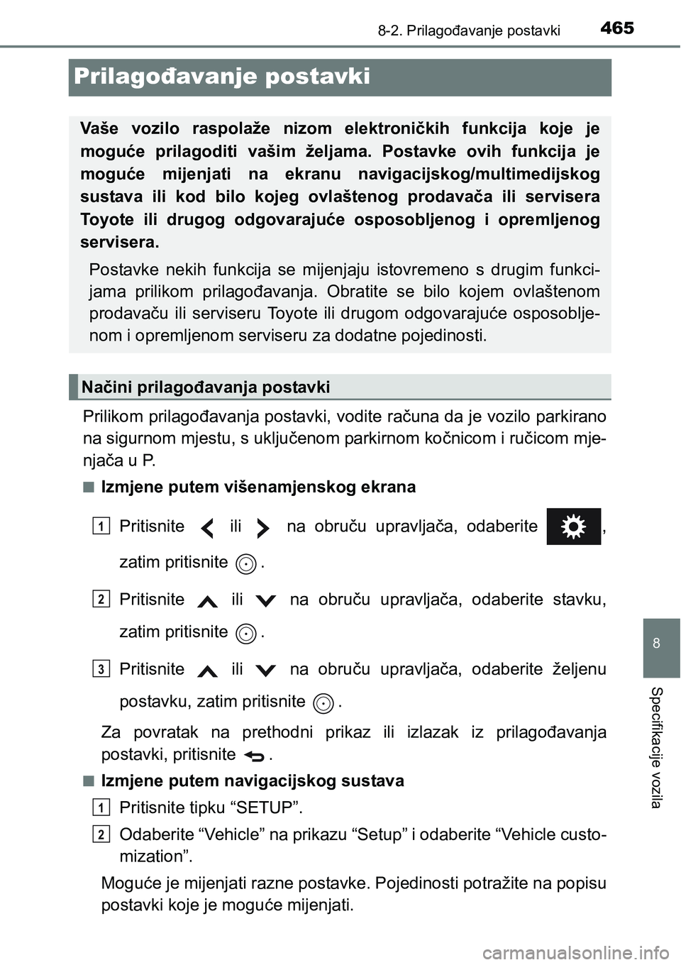 TOYOTA PRIUS PLUS 2017 Upute Za Rukovanje (in Croatian) 4658-2. Prilagođavanje postavki
8
Specifikacije vozila
Prilagođavanje postavki
Prilikom prilagođavanja postavki, vodite računa da je vozilo parkirano
na sigurnom mjestu, s uključenom parkirnom ko TOYOTA PRIUS PLUS 2017 Upute Za Rukovanje (in Croatian) 4658-2. Prilagođavanje postavki
8
Specifikacije vozila
Prilagođavanje postavki
Prilikom prilagođavanja postavki, vodite računa da je vozilo parkirano
na sigurnom mjestu, s uključenom parkirnom ko