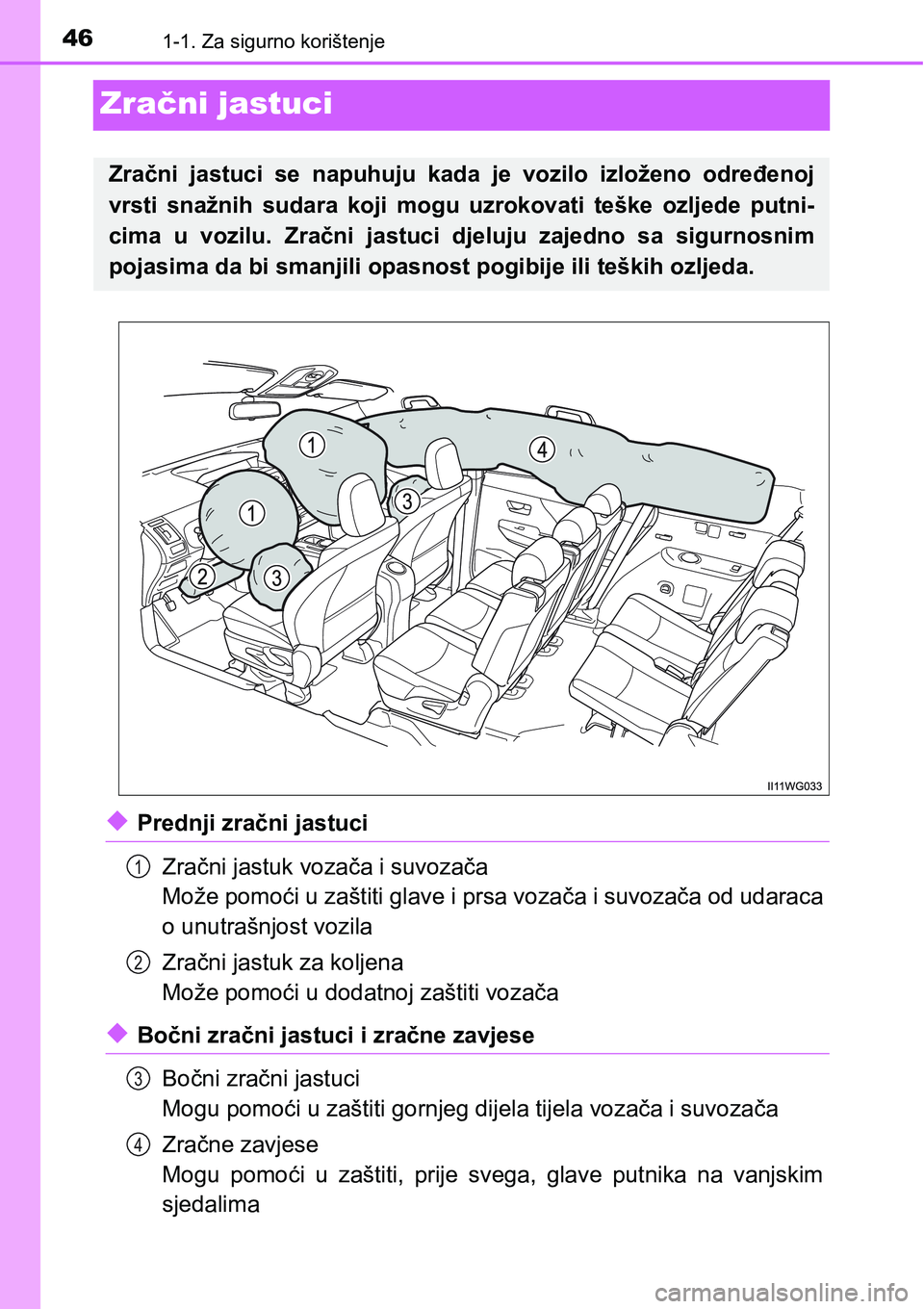 TOYOTA PRIUS PLUS 2017  Upute Za Rukovanje (in Croatian) 461-1. Za sigurno korištenje
Zračni jastuci
uPrednji zračni jastuci
Zračni jastuk vozača i suvozača
Može pomoći u zaštiti glave i prsa vozača i suvozača od udaraca
o unutrašnjost vozila
Zr