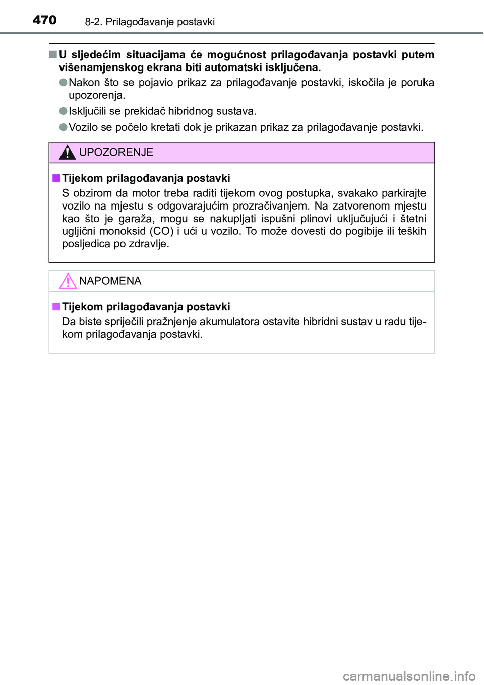 TOYOTA PRIUS PLUS 2017 Upute Za Rukovanje (in Croatian) 4708-2. Prilagođavanje postavki
nU sljedećim situacijama će mogućnost prilagođavanja postavki putem
višenamjenskog ekrana biti automatski isključena.
lNakon što se pojavio prikaz z TOYOTA PRIUS PLUS 2017 Upute Za Rukovanje (in Croatian) 4708-2. Prilagođavanje postavki
nU sljedećim situacijama će mogućnost prilagođavanja postavki putem
višenamjenskog ekrana biti automatski isključena.
lNakon što se pojavio prikaz z