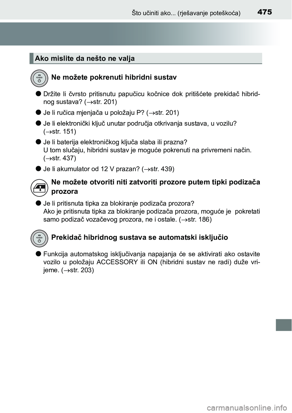TOYOTA PRIUS PLUS 2017 Upute Za Rukovanje (in Croatian) 475Što učiniti ako... (rješavanje poteškoća)
lDržite li čvrsto pritisnutu papučicu kočnice dok pritišćete prekidač hibrid-
nog sustava? (str. 201)
lJe li ručica mjenjača u po TOYOTA PRIUS PLUS 2017 Upute Za Rukovanje (in Croatian) 475Što učiniti ako... (rješavanje poteškoća)
lDržite li čvrsto pritisnutu papučicu kočnice dok pritišćete prekidač hibrid-
nog sustava? (str. 201)
lJe li ručica mjenjača u po