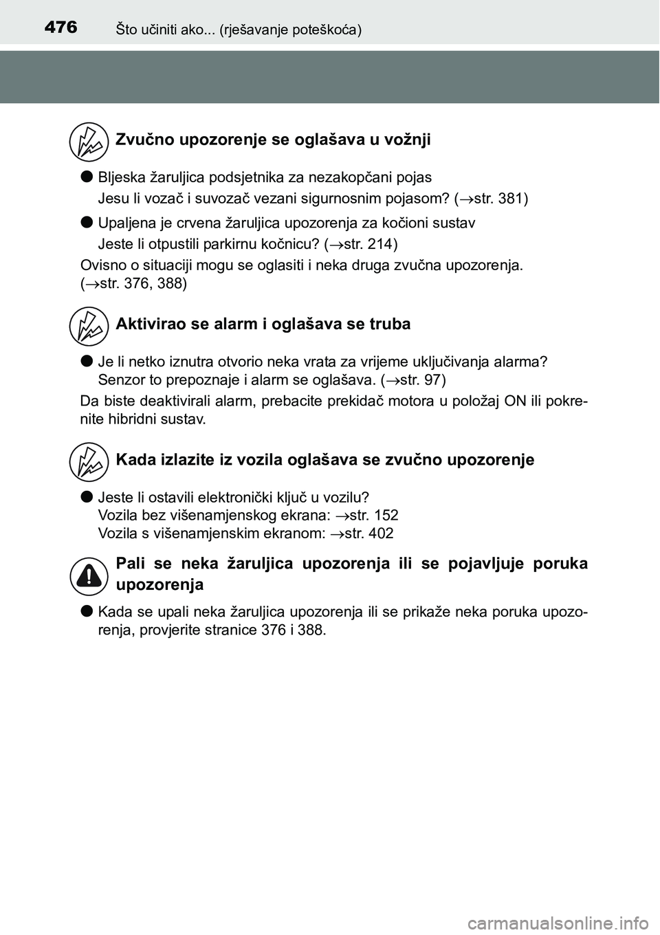 TOYOTA PRIUS PLUS 2017 Upute Za Rukovanje (in Croatian) 476Što učiniti ako... (rješavanje poteškoća)
lBljeska žaruljica podsjetnika za nezakopčani pojas
Jesu li vozač i suvozač vezani sigurnosnim pojasom? (str. 381)
lUpaljena je crvena žarulji TOYOTA PRIUS PLUS 2017 Upute Za Rukovanje (in Croatian) 476Što učiniti ako... (rješavanje poteškoća)
lBljeska žaruljica podsjetnika za nezakopčani pojas
Jesu li vozač i suvozač vezani sigurnosnim pojasom? (str. 381)
lUpaljena je crvena žarulji