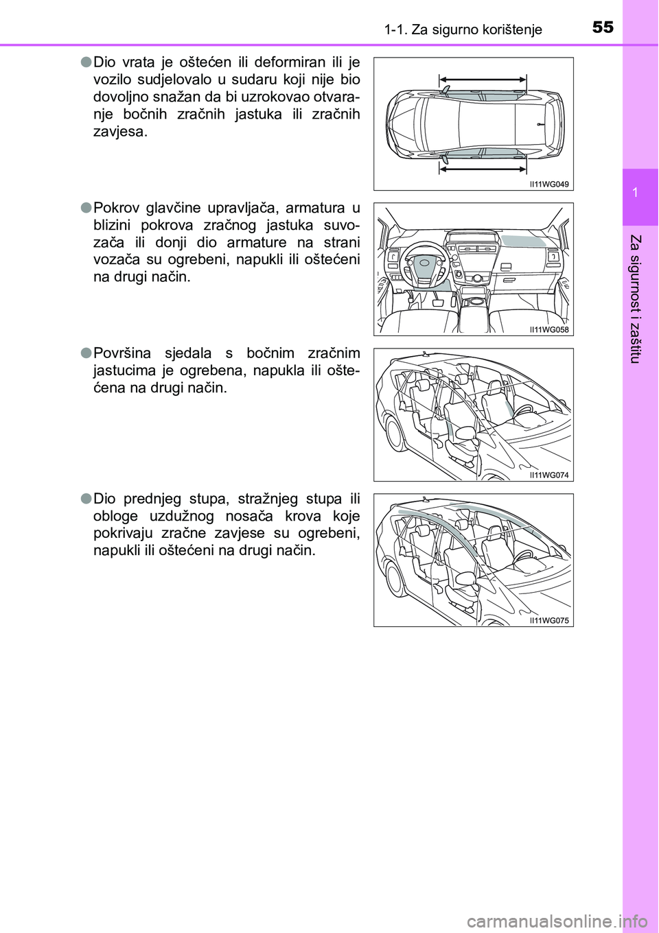 TOYOTA PRIUS PLUS 2017 Upute Za Rukovanje (in Croatian) 551-1. Za sigurno korištenje
1
Za sigurnost i zaštitu
lDio vrata je oštećen ili deformiran ili je
vozilo sudjelovalo u sudaru koji nije bio
dovoljno snažan da bi uzrokovao otvara-
nj TOYOTA PRIUS PLUS 2017 Upute Za Rukovanje (in Croatian) 551-1. Za sigurno korištenje
1
Za sigurnost i zaštitu
lDio vrata je oštećen ili deformiran ili je
vozilo sudjelovalo u sudaru koji nije bio
dovoljno snažan da bi uzrokovao otvara-
nj