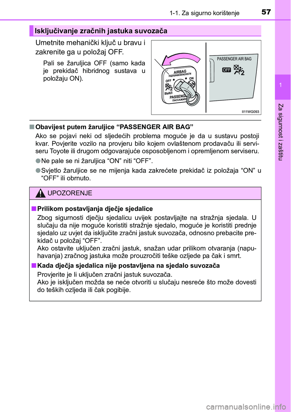TOYOTA PRIUS PLUS 2017 Upute Za Rukovanje (in Croatian) 571-1. Za sigurno korištenje
1
Za sigurnost i zaštitu
Umetnite mehanički ključ u bravu i
zakrenite ga u položaj OFF.
Pali se žaruljica OFF (samo kada
je prekidač hibridnog sustava u
po TOYOTA PRIUS PLUS 2017 Upute Za Rukovanje (in Croatian) 571-1. Za sigurno korištenje
1
Za sigurnost i zaštitu
Umetnite mehanički ključ u bravu i
zakrenite ga u položaj OFF.
Pali se žaruljica OFF (samo kada
je prekidač hibridnog sustava u
po