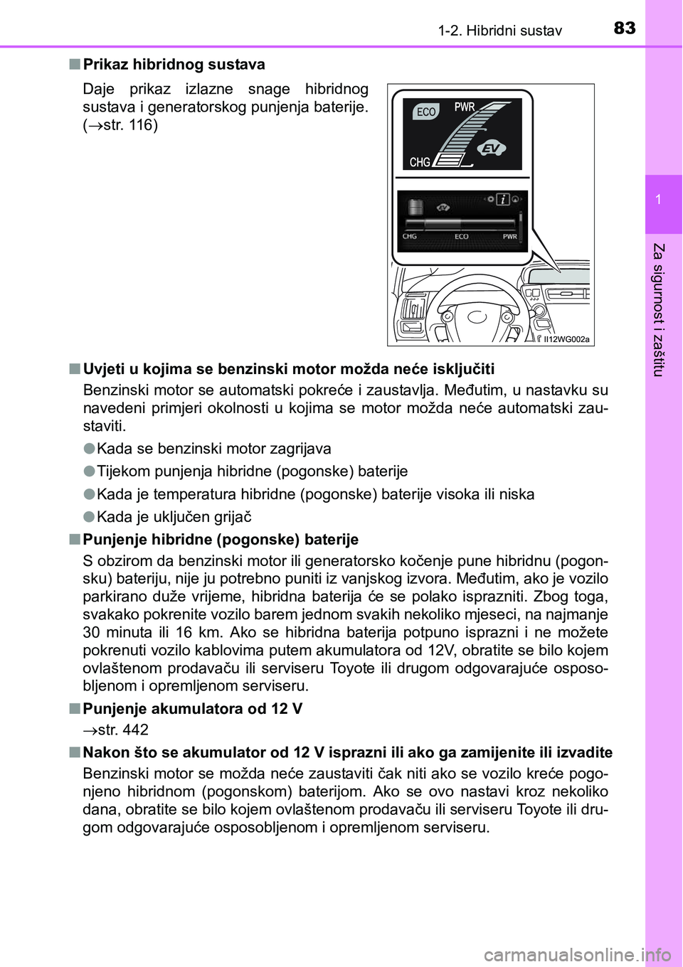 TOYOTA PRIUS PLUS 2017 Upute Za Rukovanje (in Croatian) 831-2. Hibridni sustav
1
Za sigurnost i zaštitu
nPrikaz hibridnog sustava
nUvjeti u kojima se benzinski motor možda neće isključiti
Benzinski motor se automatski pokreće i zaustavlja. Međutim, u TOYOTA PRIUS PLUS 2017 Upute Za Rukovanje (in Croatian) 831-2. Hibridni sustav
1
Za sigurnost i zaštitu
nPrikaz hibridnog sustava
nUvjeti u kojima se benzinski motor možda neće isključiti
Benzinski motor se automatski pokreće i zaustavlja. Međutim, u