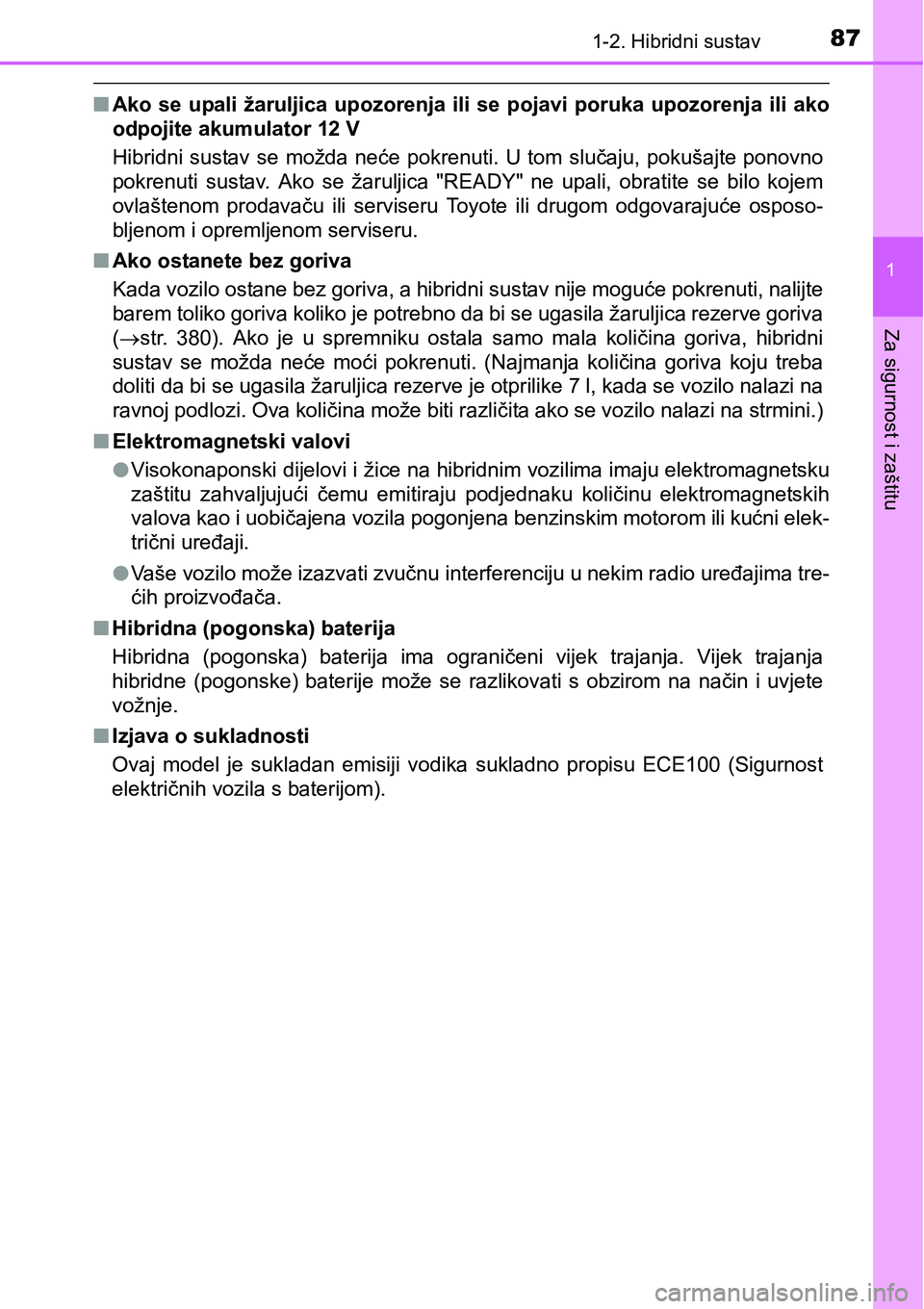 TOYOTA PRIUS PLUS 2017 Upute Za Rukovanje (in Croatian) 871-2. Hibridni sustav
1
Za sigurnost i zaštitu
nAko se upali žaruljica upozorenja ili se pojavi poruka upozorenja ili ako
odpojite akumulator 12 V
Hibridni sustav se možda neće po TOYOTA PRIUS PLUS 2017 Upute Za Rukovanje (in Croatian) 871-2. Hibridni sustav
1
Za sigurnost i zaštitu
nAko se upali žaruljica upozorenja ili se pojavi poruka upozorenja ili ako
odpojite akumulator 12 V
Hibridni sustav se možda neće po