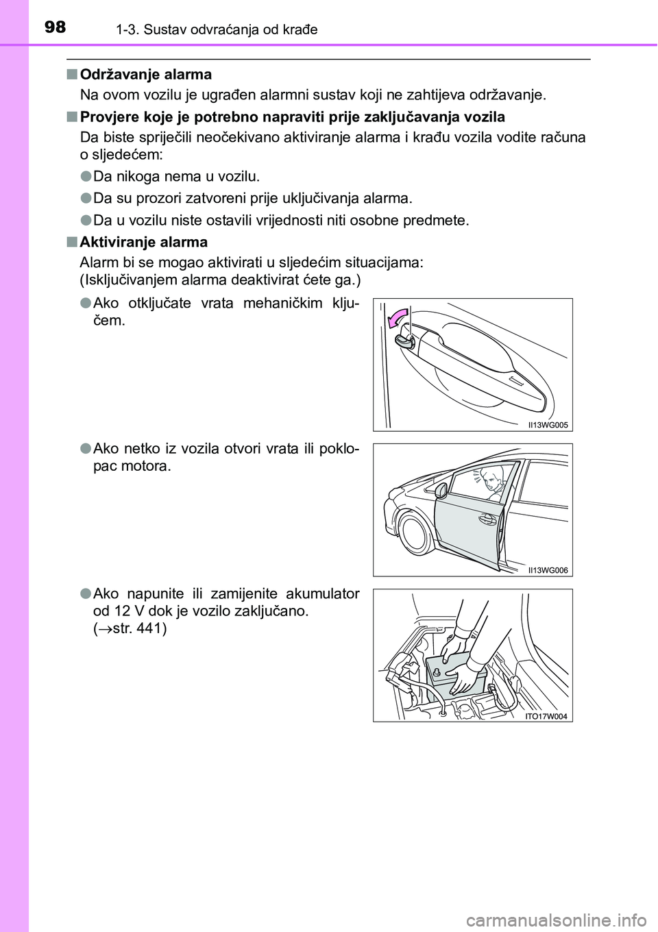 TOYOTA PRIUS PLUS 2017 Upute Za Rukovanje (in Croatian) 981-3. Sustav odvraćanja od krađe
nOdržavanje alarma
Na ovom vozilu je ugrađen alarmni sustav koji ne zahtijeva održavanje.
nProvjere koje je potrebno napraviti prije zaključavanja vozila
Da bis TOYOTA PRIUS PLUS 2017 Upute Za Rukovanje (in Croatian) 981-3. Sustav odvraćanja od krađe
nOdržavanje alarma
Na ovom vozilu je ugrađen alarmni sustav koji ne zahtijeva održavanje.
nProvjere koje je potrebno napraviti prije zaključavanja vozila
Da bis
