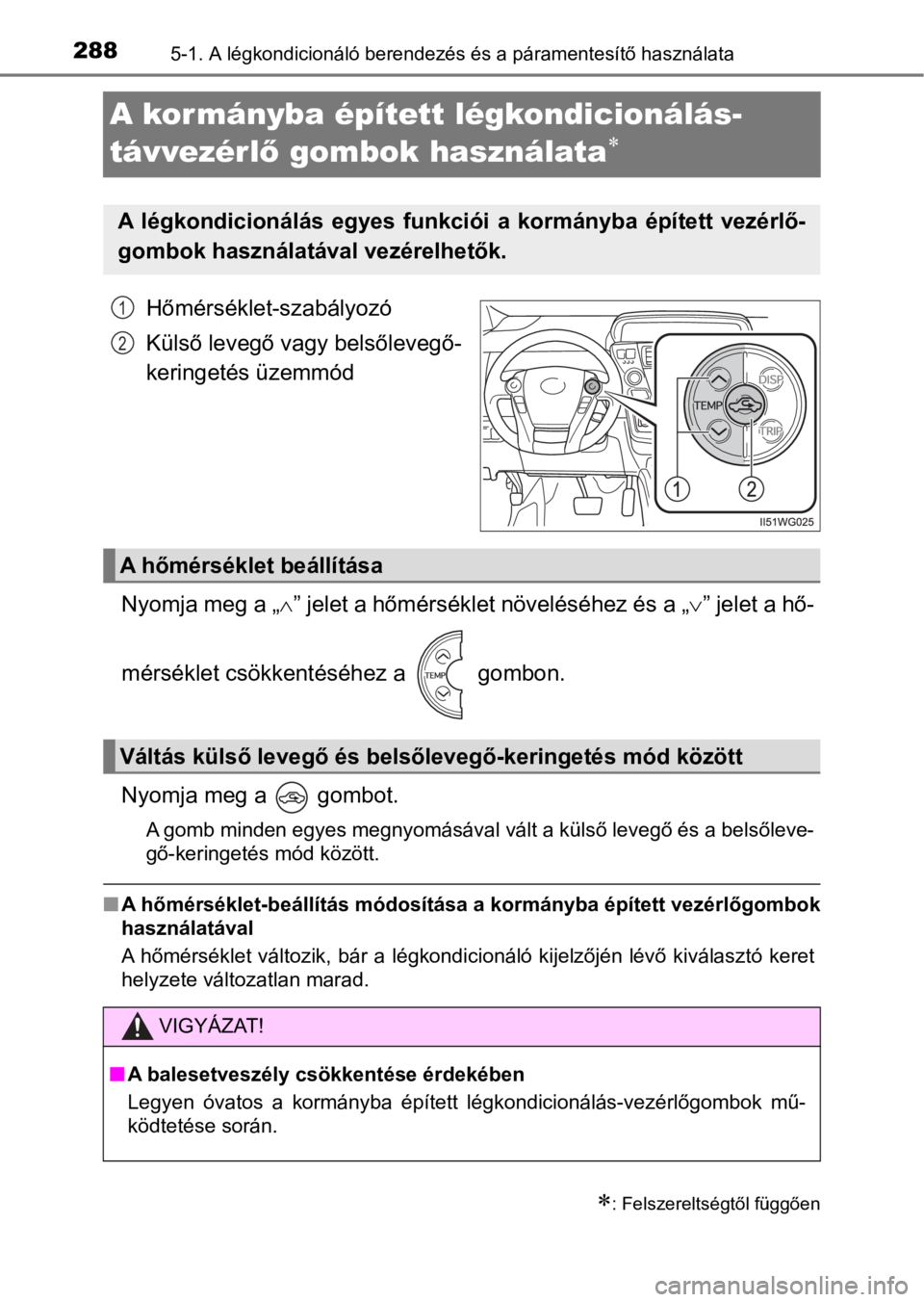 TOYOTA PRIUS PLUS 2017  Kezelési útmutató (in Hungarian) 2885-1. A légkondicionáló berendezés és a páramentesítő használata
A kormányba épített légkondicionálás-
távvezérlő gombok használata

Hőmérséklet-szabályozó
Külső levegő