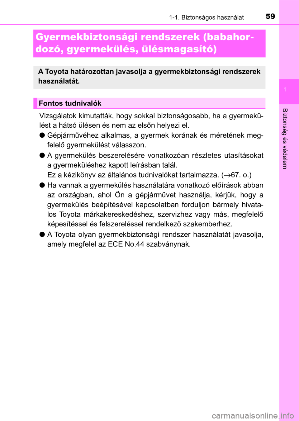 TOYOTA PRIUS PLUS 2017 Kezelési útmutató (in Hungarian) 591-1. Biztonságos használat
1
Biztonság és védelem
Gyermekbiztonsági rendszerek (babahor-
dozó, gyermekülés, ülésmagasító)
Vizsgálatok kimutatták, hogy sokkal biztonságosabb, ha a gye TOYOTA PRIUS PLUS 2017 Kezelési útmutató (in Hungarian) 591-1. Biztonságos használat
1
Biztonság és védelem
Gyermekbiztonsági rendszerek (babahor-
dozó, gyermekülés, ülésmagasító)
Vizsgálatok kimutatták, hogy sokkal biztonságosabb, ha a gye