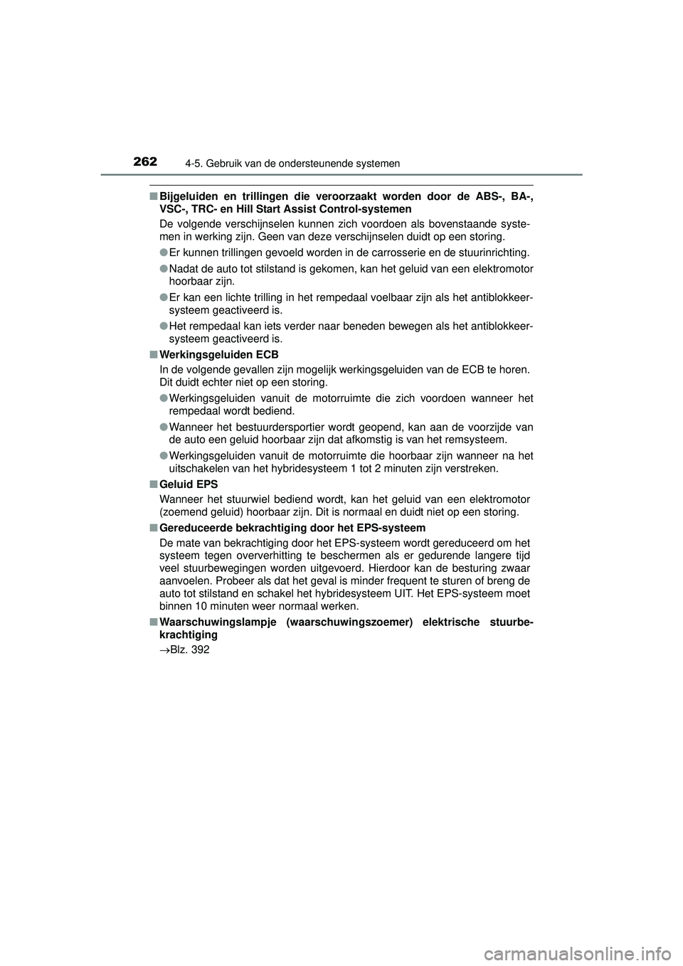 TOYOTA PRIUS PLUS 2017  Instructieboekje (in Dutch) 2624-5. Gebruik van de ondersteunende systemen
PRIUS +_OM_OM47B24E_(EE)
■Bijgeluiden en trillingen die vero orzaakt worden door de ABS-, BA-,
VSC-, TRC- en Hill Start Assist Control-systemen
De volg