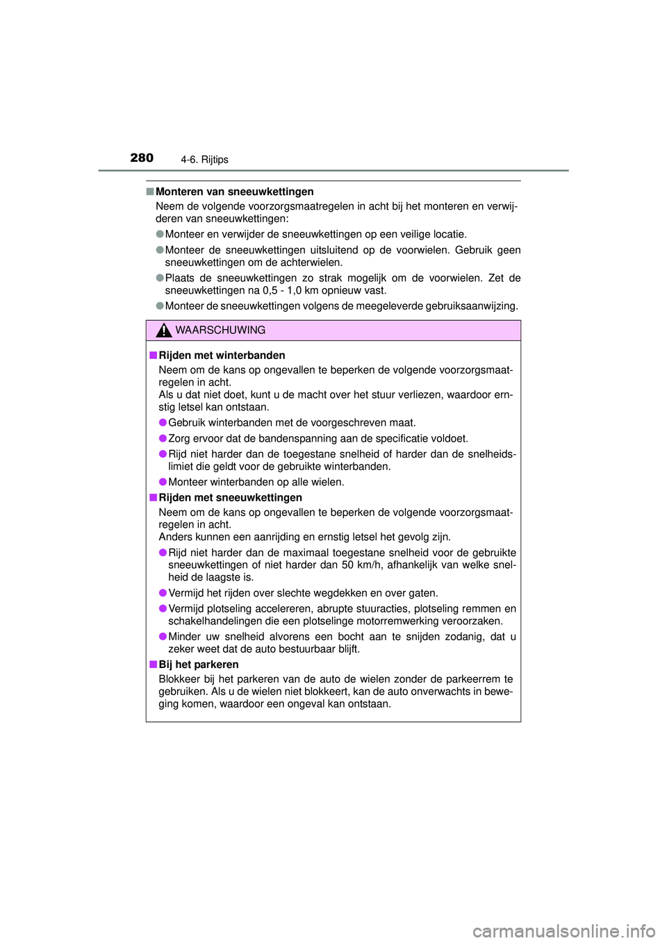 TOYOTA PRIUS PLUS 2017 Instructieboekje (in Dutch) 2804-6. Rijtips
PRIUS +_OM_OM47B24E_(EE)
■Monteren van sneeuwkettingen
Neem de volgende voorzorgsmaatregelen in acht bij het monteren en verwij-
deren van sneeuwkettingen:
●Monteer en verwijder de TOYOTA PRIUS PLUS 2017 Instructieboekje (in Dutch) 2804-6. Rijtips
PRIUS +_OM_OM47B24E_(EE)
■Monteren van sneeuwkettingen
Neem de volgende voorzorgsmaatregelen in acht bij het monteren en verwij-
deren van sneeuwkettingen:
●Monteer en verwijder de