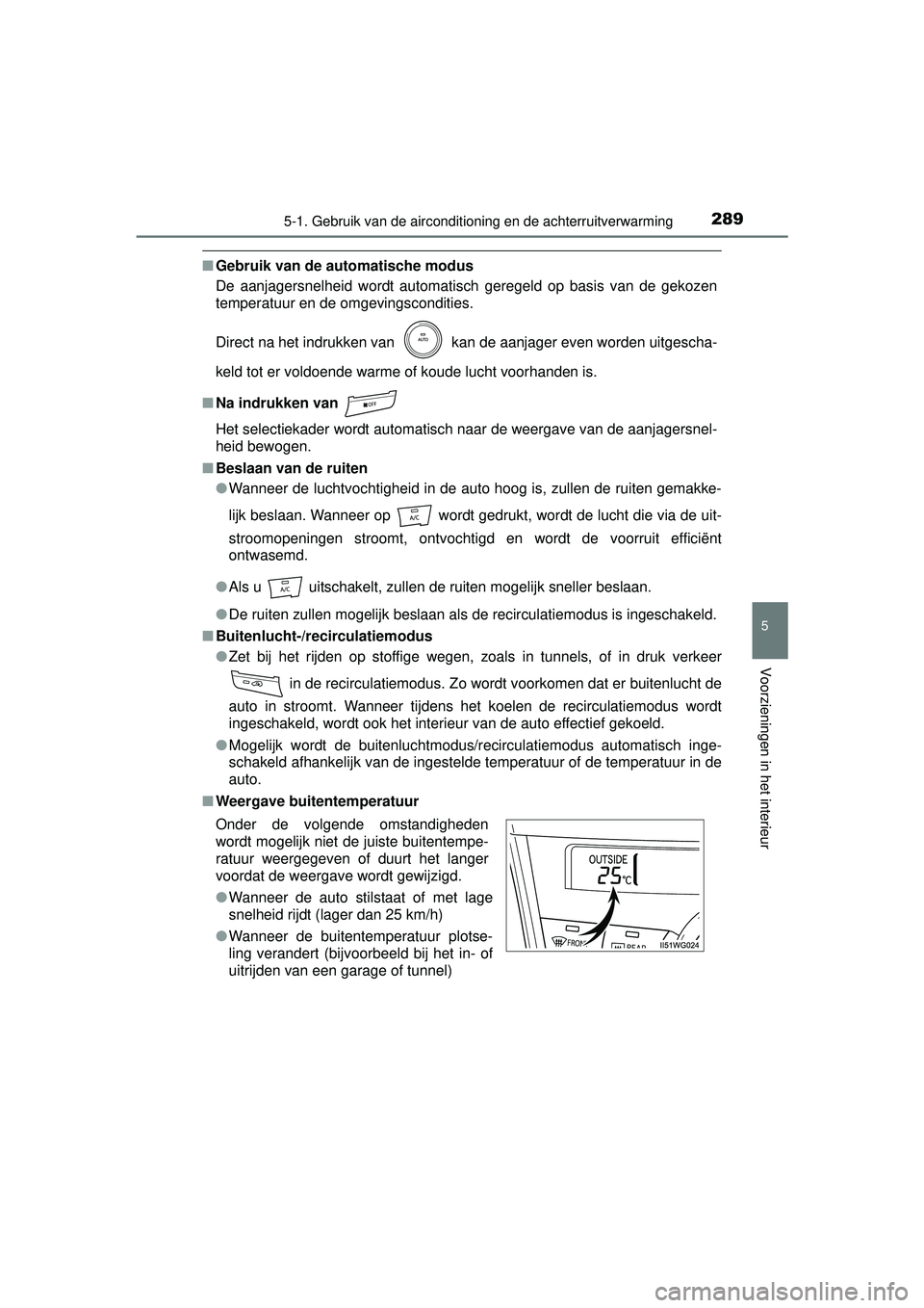 TOYOTA PRIUS PLUS 2017 Instructieboekje (in Dutch) 2895-1. Gebruik van de airconditioning en de achterruitverwarming
PRIUS +_OM_OM47B24E_(EE)
5
Voorzieningen in het interieur
■Gebruik van de automatische modus
De aanjagersnelheid wordt automatisch g TOYOTA PRIUS PLUS 2017 Instructieboekje (in Dutch) 2895-1. Gebruik van de airconditioning en de achterruitverwarming
PRIUS +_OM_OM47B24E_(EE)
5
Voorzieningen in het interieur
■Gebruik van de automatische modus
De aanjagersnelheid wordt automatisch g