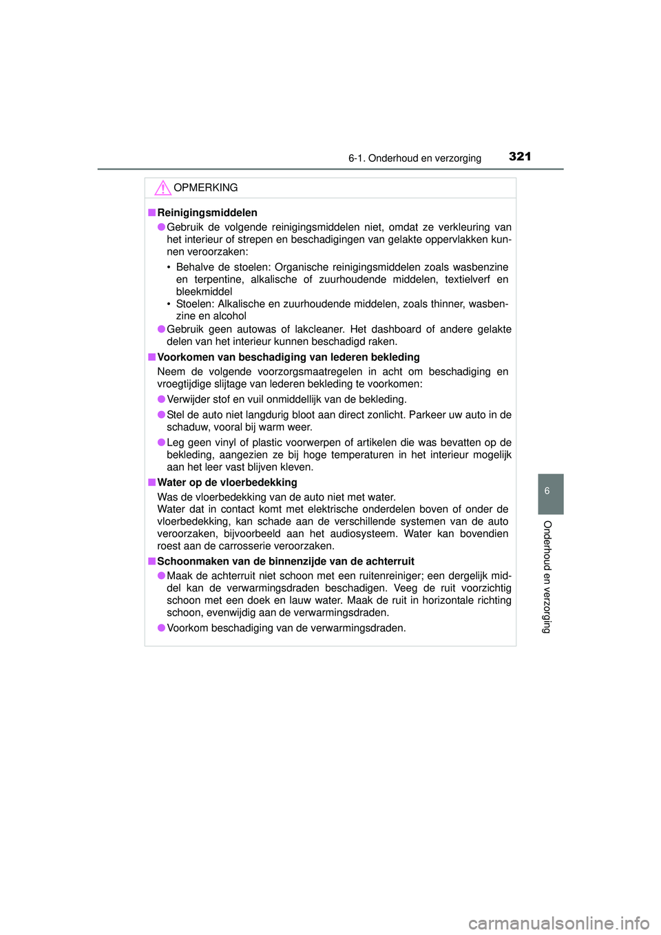 TOYOTA PRIUS PLUS 2017 Instructieboekje (in Dutch) 3216-1. Onderhoud en verzorging
PRIUS +_OM_OM47B24E_(EE)
6
Onderhoud en verzorging
OPMERKING
■Reinigingsmiddelen
● Gebruik de volgende reinigingsmiddelen niet, omdat ze verkleuring van
het interie TOYOTA PRIUS PLUS 2017 Instructieboekje (in Dutch) 3216-1. Onderhoud en verzorging
PRIUS +_OM_OM47B24E_(EE)
6
Onderhoud en verzorging
OPMERKING
■Reinigingsmiddelen
● Gebruik de volgende reinigingsmiddelen niet, omdat ze verkleuring van
het interie