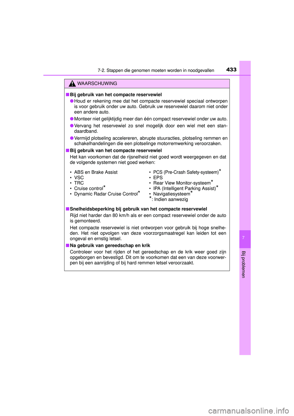 TOYOTA PRIUS PLUS 2017 Instructieboekje (in Dutch) 4337-2. Stappen die genomen moeten worden in noodgevallen
PRIUS +_OM_OM47B24E_(EE)
7
Bij problemen
WAARSCHUWING
■Bij gebruik van het compacte reservewiel
● Houd er rekening mee dat het compacte re TOYOTA PRIUS PLUS 2017 Instructieboekje (in Dutch) 4337-2. Stappen die genomen moeten worden in noodgevallen
PRIUS +_OM_OM47B24E_(EE)
7
Bij problemen
WAARSCHUWING
■Bij gebruik van het compacte reservewiel
● Houd er rekening mee dat het compacte re