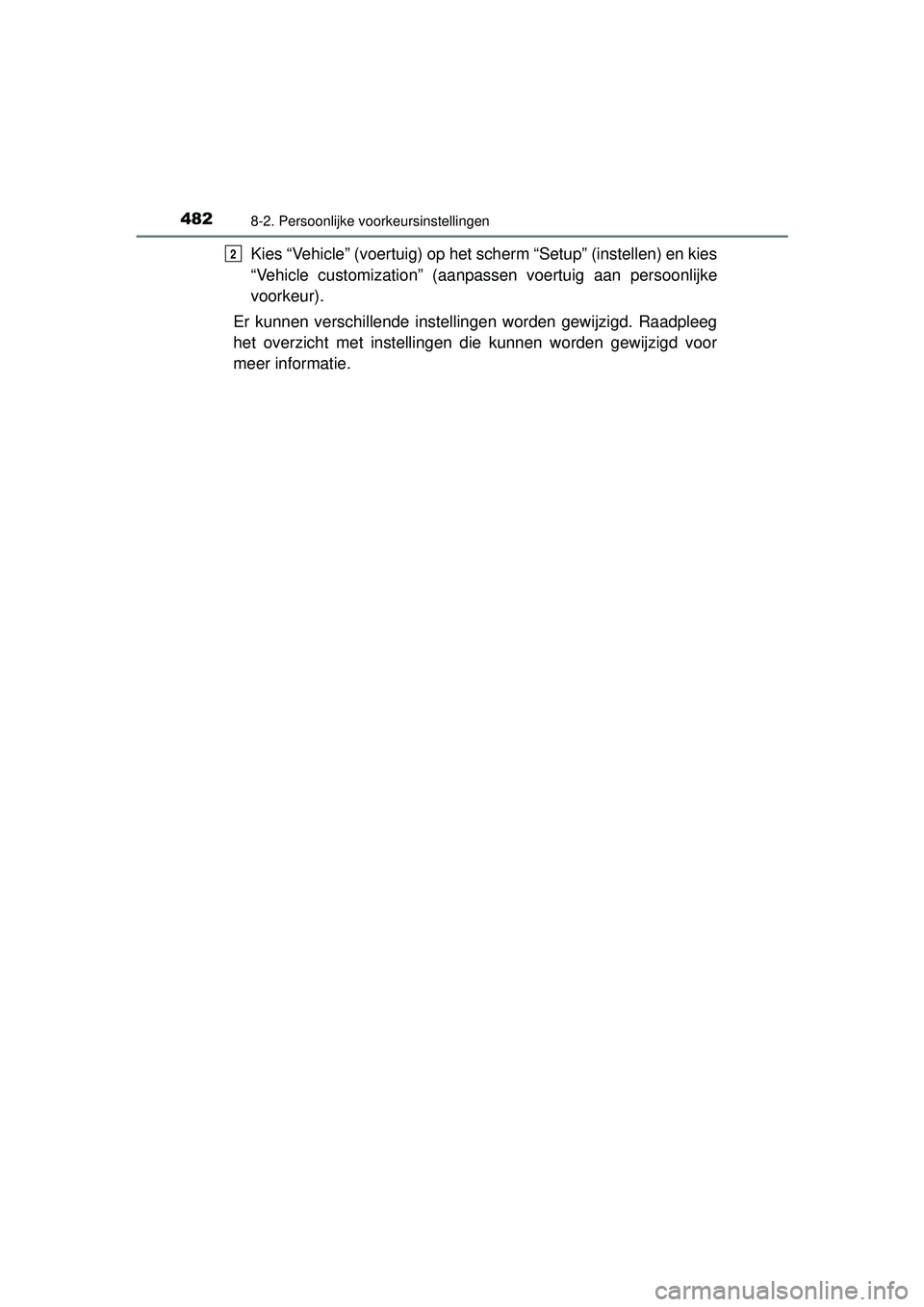 TOYOTA PRIUS PLUS 2017 Instructieboekje (in Dutch) 4828-2. Persoonlijke voorkeursinstellingen
PRIUS +_OM_OM47B24E_(EE)
Kies “Vehicle” (voertuig) op het scherm “Setup” (instellen) en kies
“Vehicle customization” (aanpassen voertuig aan pers TOYOTA PRIUS PLUS 2017 Instructieboekje (in Dutch) 4828-2. Persoonlijke voorkeursinstellingen
PRIUS +_OM_OM47B24E_(EE)
Kies “Vehicle” (voertuig) op het scherm “Setup” (instellen) en kies
“Vehicle customization” (aanpassen voertuig aan pers