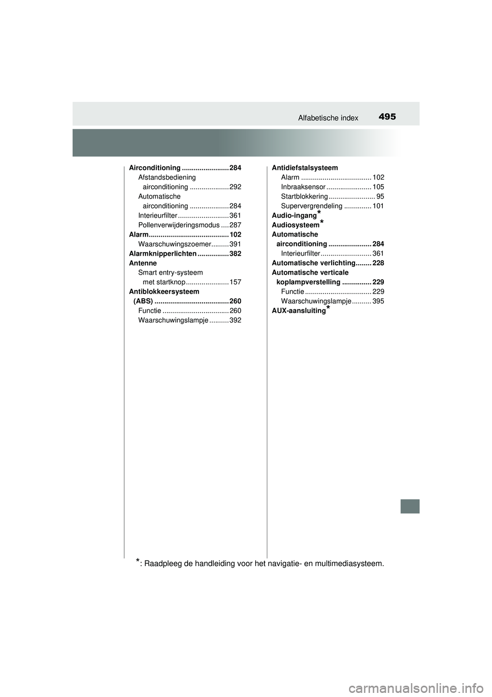 TOYOTA PRIUS PLUS 2017  Instructieboekje (in Dutch) 495Alfabetische index
PRIUS +_OM_OM47B24E_(EE)
Airconditioning ........................ 284Afstandsbediening 
airconditioning .................... 292
Automatische  airconditioning ...................