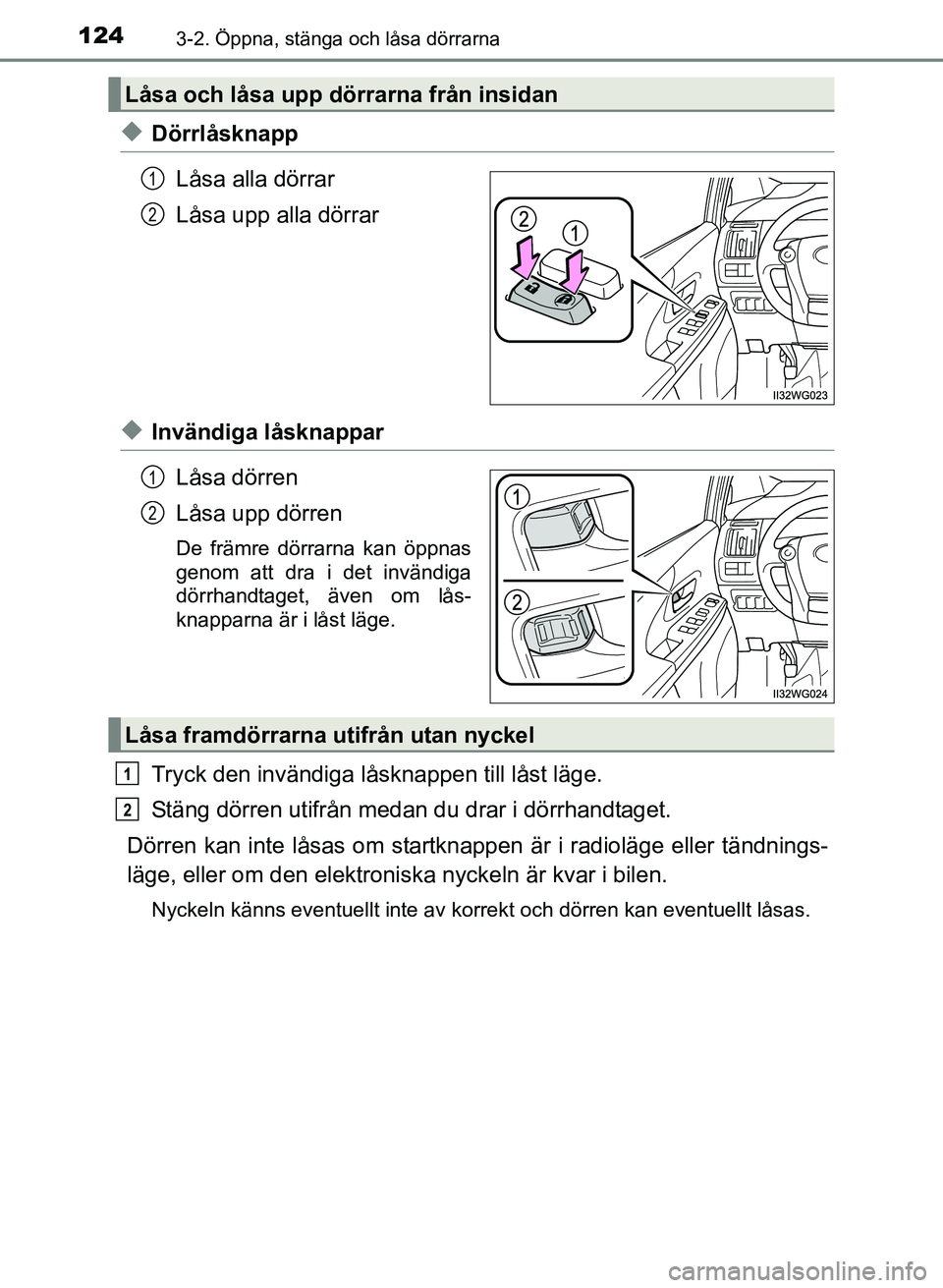 TOYOTA PRIUS PLUS 2017 Bruksanvisningar (in Swedish) 1243-2. Öppna, stänga och låsa dörrarna
OM47B24SE
◆DörrlåsknappLåsa alla dörrar
Låsa upp alla dörrar
◆Invändiga låsknapparLåsa dörren
Låsa upp dörren
De främre dörrarna kan öppn TOYOTA PRIUS PLUS 2017 Bruksanvisningar (in Swedish) 1243-2. Öppna, stänga och låsa dörrarna
OM47B24SE
◆DörrlåsknappLåsa alla dörrar
Låsa upp alla dörrar
◆Invändiga låsknapparLåsa dörren
Låsa upp dörren
De främre dörrarna kan öppn