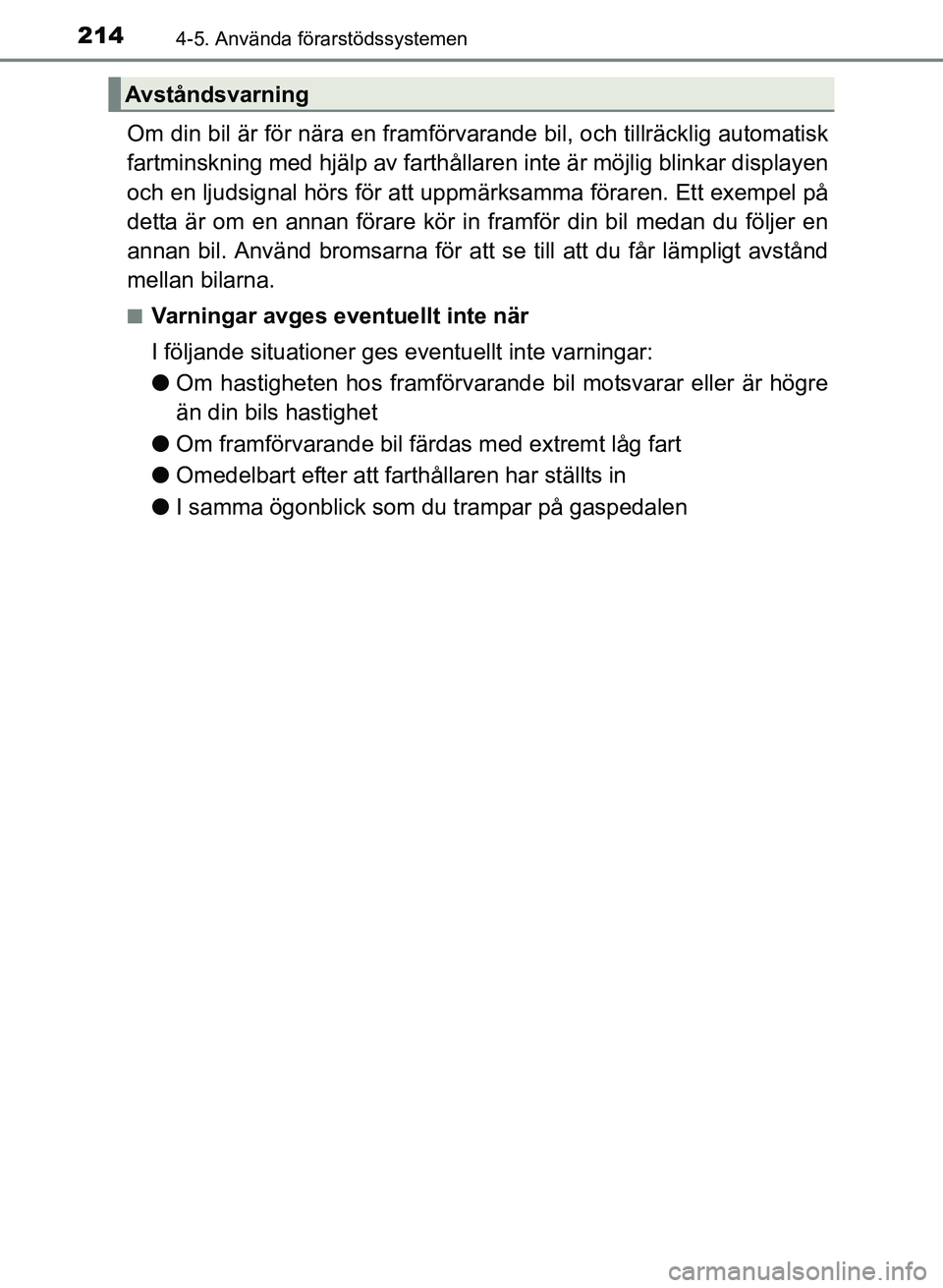 TOYOTA PRIUS PLUS 2017 Bruksanvisningar (in Swedish) 2144-5. Använda förarstödssystemen
OM47B24SE
Om din bil är för nära en framförvarande bil, och tillräcklig automatisk
fartminskning med hjälp av farthållar en inte är möjlig blinkar displa TOYOTA PRIUS PLUS 2017 Bruksanvisningar (in Swedish) 2144-5. Använda förarstödssystemen
OM47B24SE
Om din bil är för nära en framförvarande bil, och tillräcklig automatisk
fartminskning med hjälp av farthållar en inte är möjlig blinkar displa
